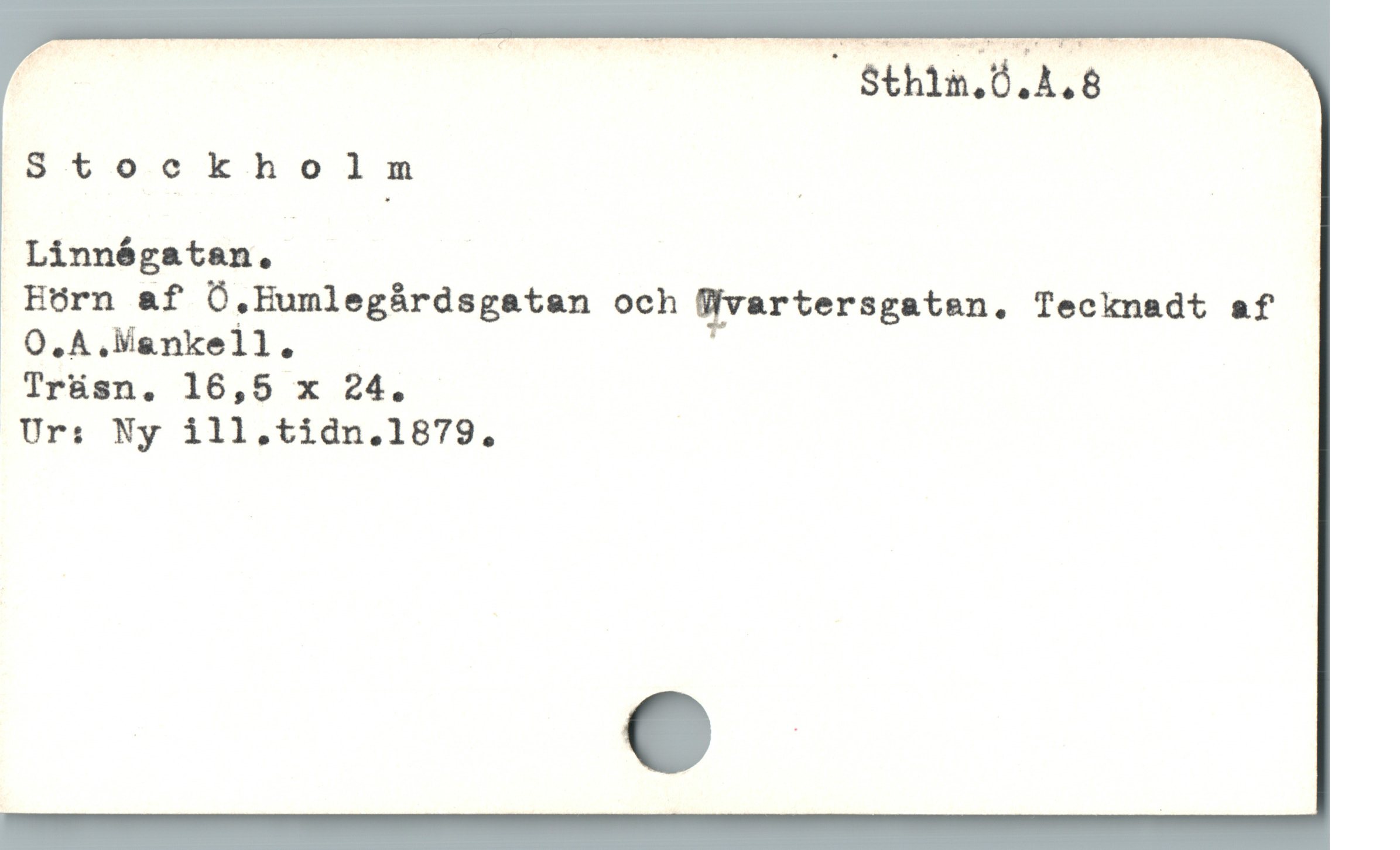  "- ” Sthlin.d.4.8 |
Stockholm / .
Linnégatan.

Eörn af Ö.Humlegårdsgatan och Wvartersgaten, Tecknadt af
O.A.Mankell.

Trüsn. 16,5 x 24.

Ur: Ny ill.tidn.1879.
