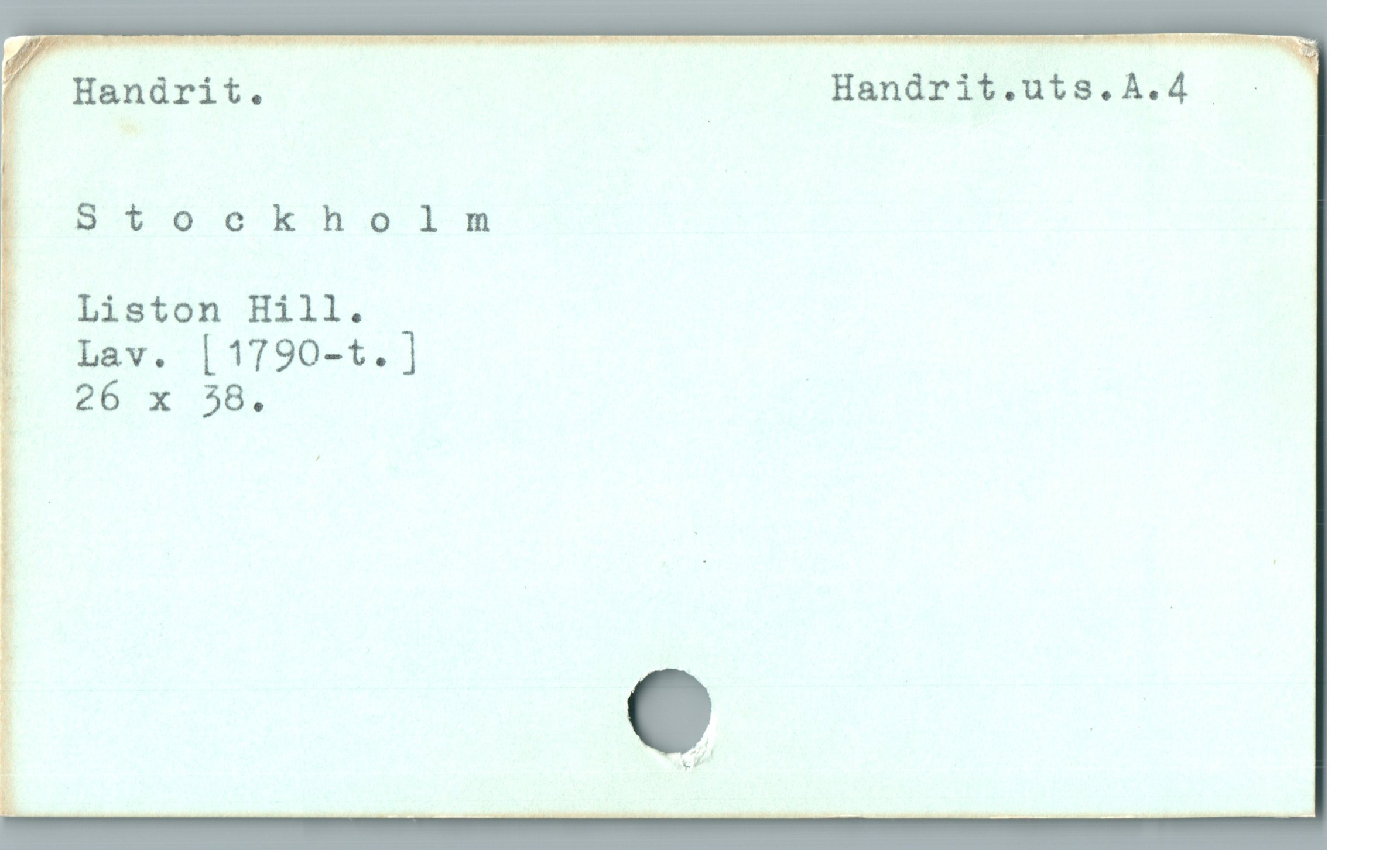  F' Hanárit. Handrit.uts.A.4 -
E 5176060kho lR

| — Liston Hill.

I  Lav. [1790-t.]

E 26 x 58,
