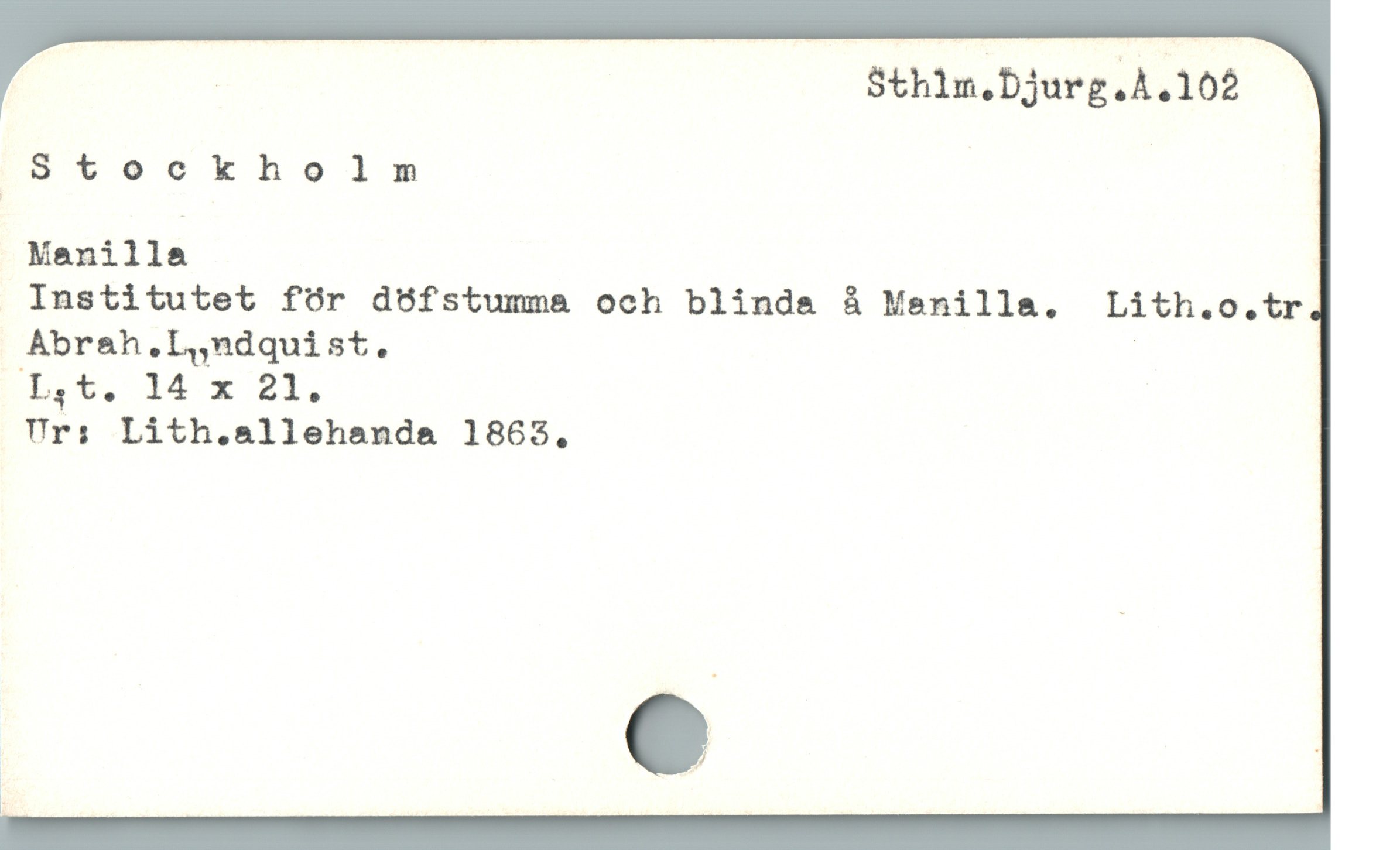  | Sthlm;bjurgÅÅQIOZ
Stockholnm |
Manilla
Institutet fór döfstumma och blinda å Menilla.  Lith.o.tr
Abrah,L,ndquist. |
Ur:; Lith.allehanda 1863,
