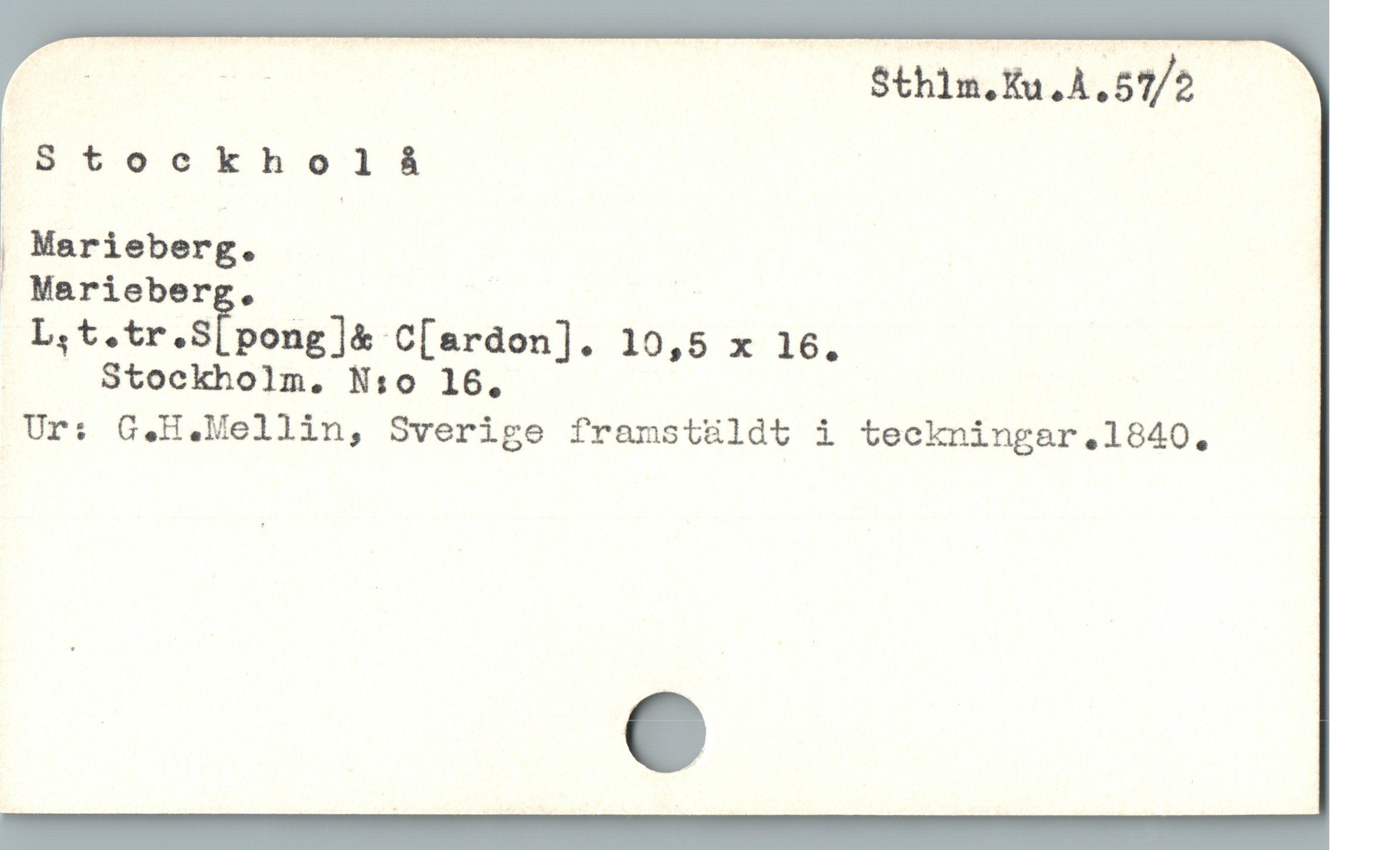  ; R Sthlm.Ku.Å.57/2
ES 6oeokholt
P Marieberg.
» Marieberg.
; Stockholm. N:o 16,
Ur: G,.H.Mellin, Sverige framstüldt i teckningar.1840.
