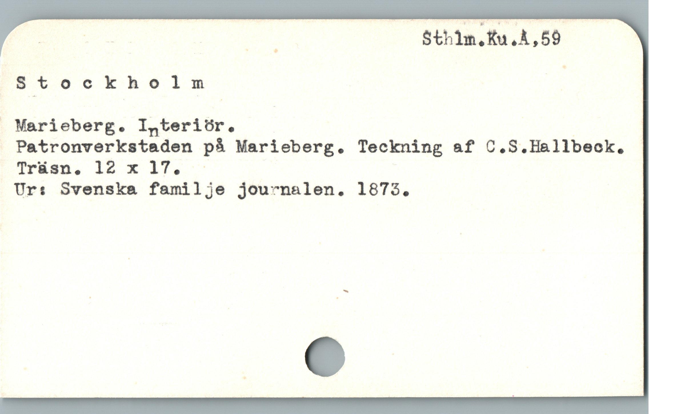  EU. d Sthlm.ku.å,59
Stockholm :
. Marieberg. I,teriör. |
. Patronverkstaden på Marieberg. Teckning af C.S.Hallbeck.
Tráan, 12 x 17T. —
Ur: Svenska familje jouxnalen. 1875.

