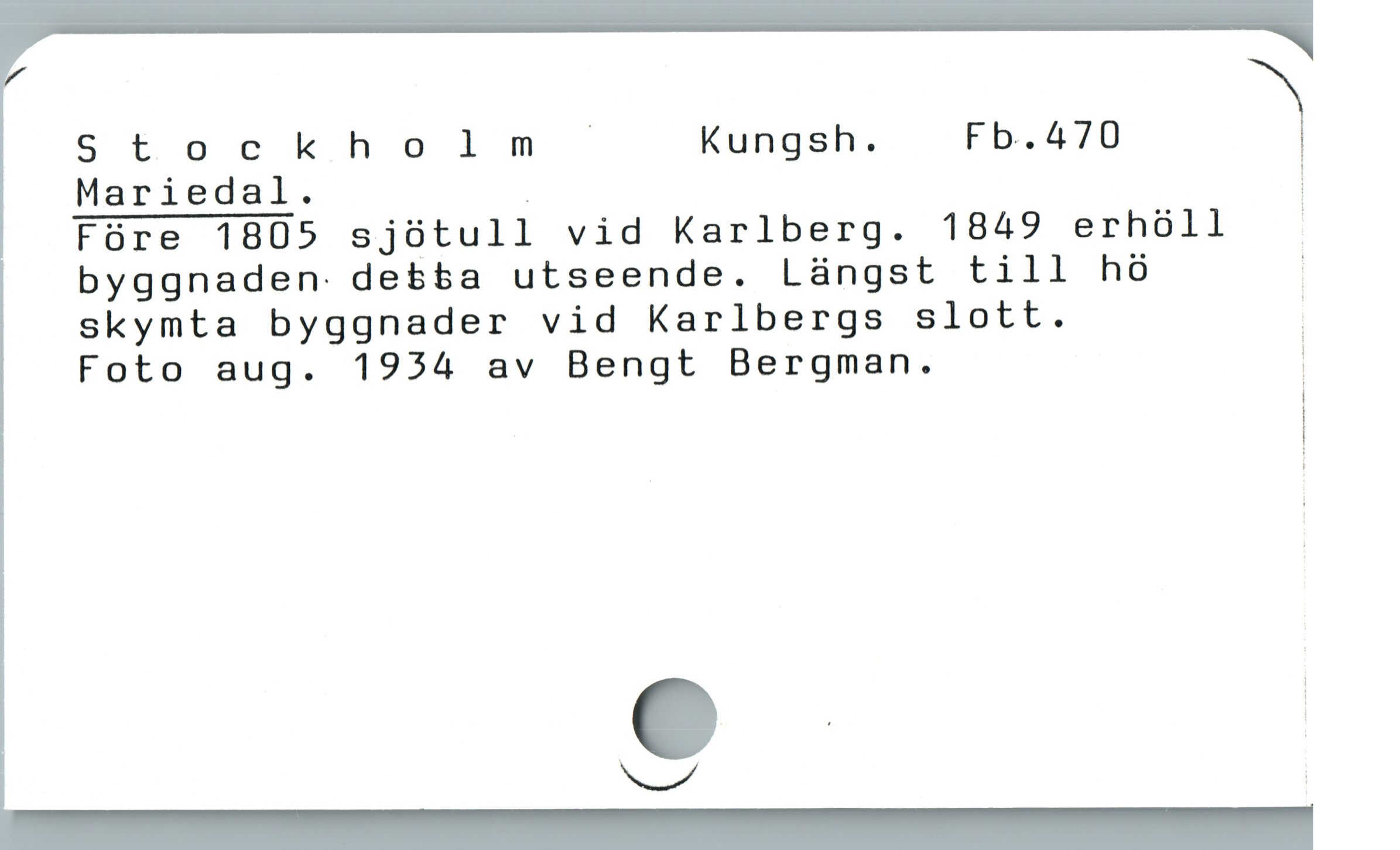  Stockholm Kungsh. Fb.470 x»
Mariedal. . |
Före 1805 sjötull vid Karlberg. 1849 erhöll |
byggnaden: debba utseende. Längst till hó ;
skymta byggnader vid Karlbergs slott. |
Foto aug. 1934 av Bengt Bergman. |
| |

o _
