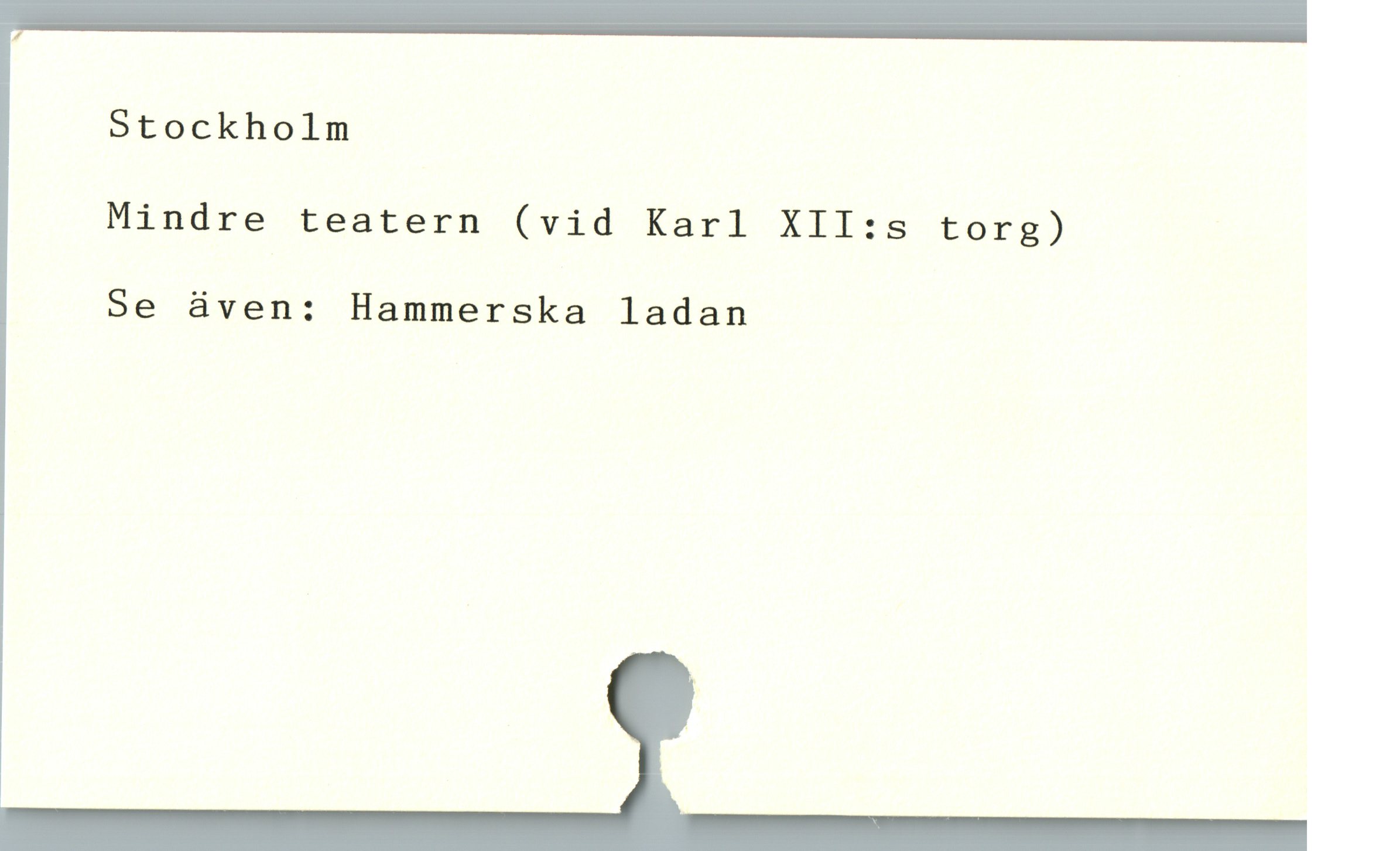  Stockholm
Hiudre teatern (vid Karl ÍilIl:s torz)
Se áàven: Hammerska ladan
