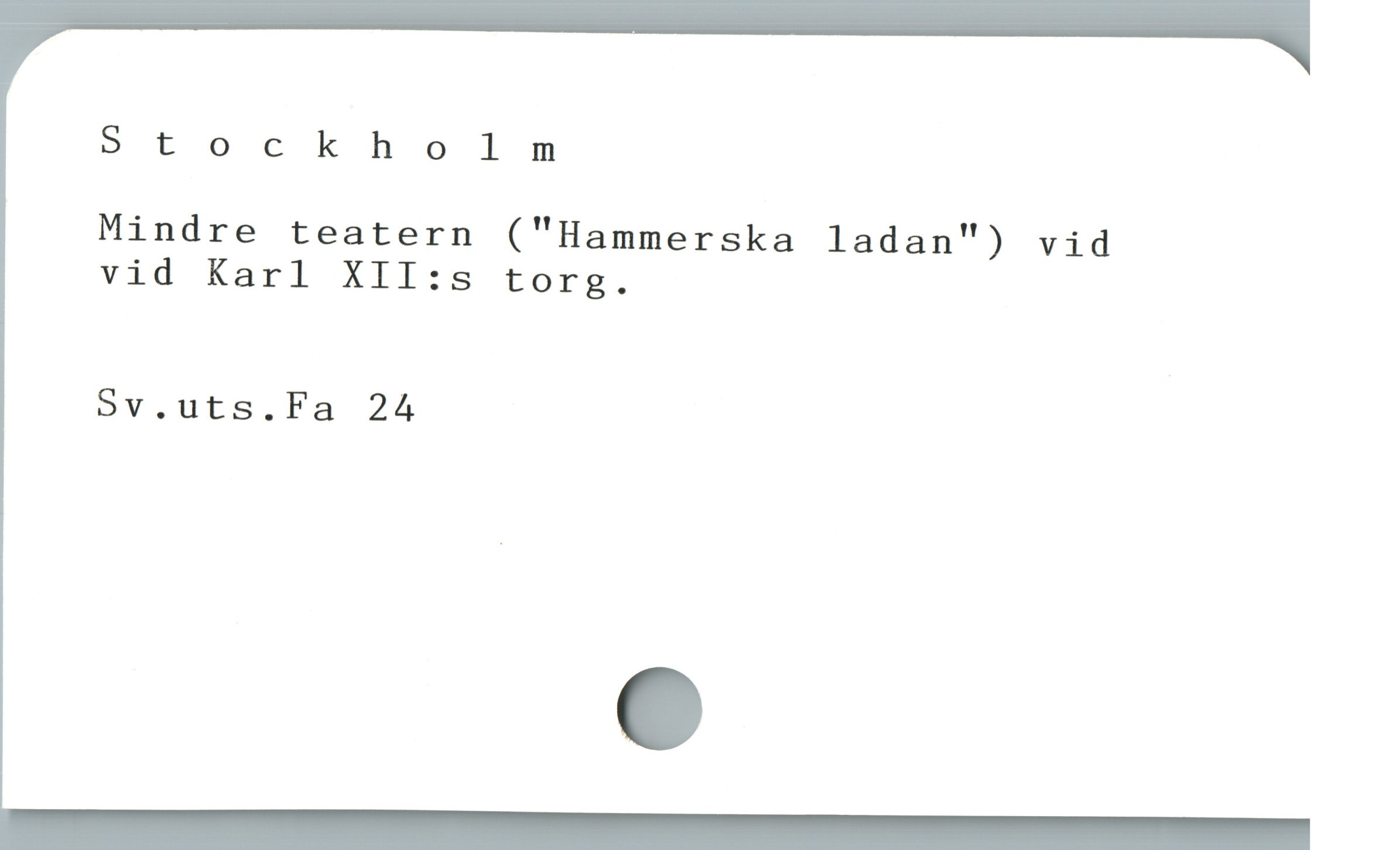  Stockholm

Mindre teatern ("Hammerska ladan") vid
vid Karl XII:s torg.

Sv.uts.Fa 24
