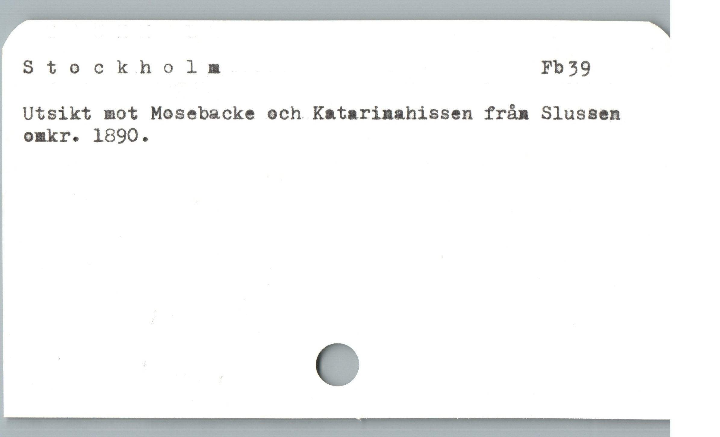  Stockholm Fb 39
Utsikt mot Mosebacke och Katarinahissen från Slussen
omkr. 1890.

