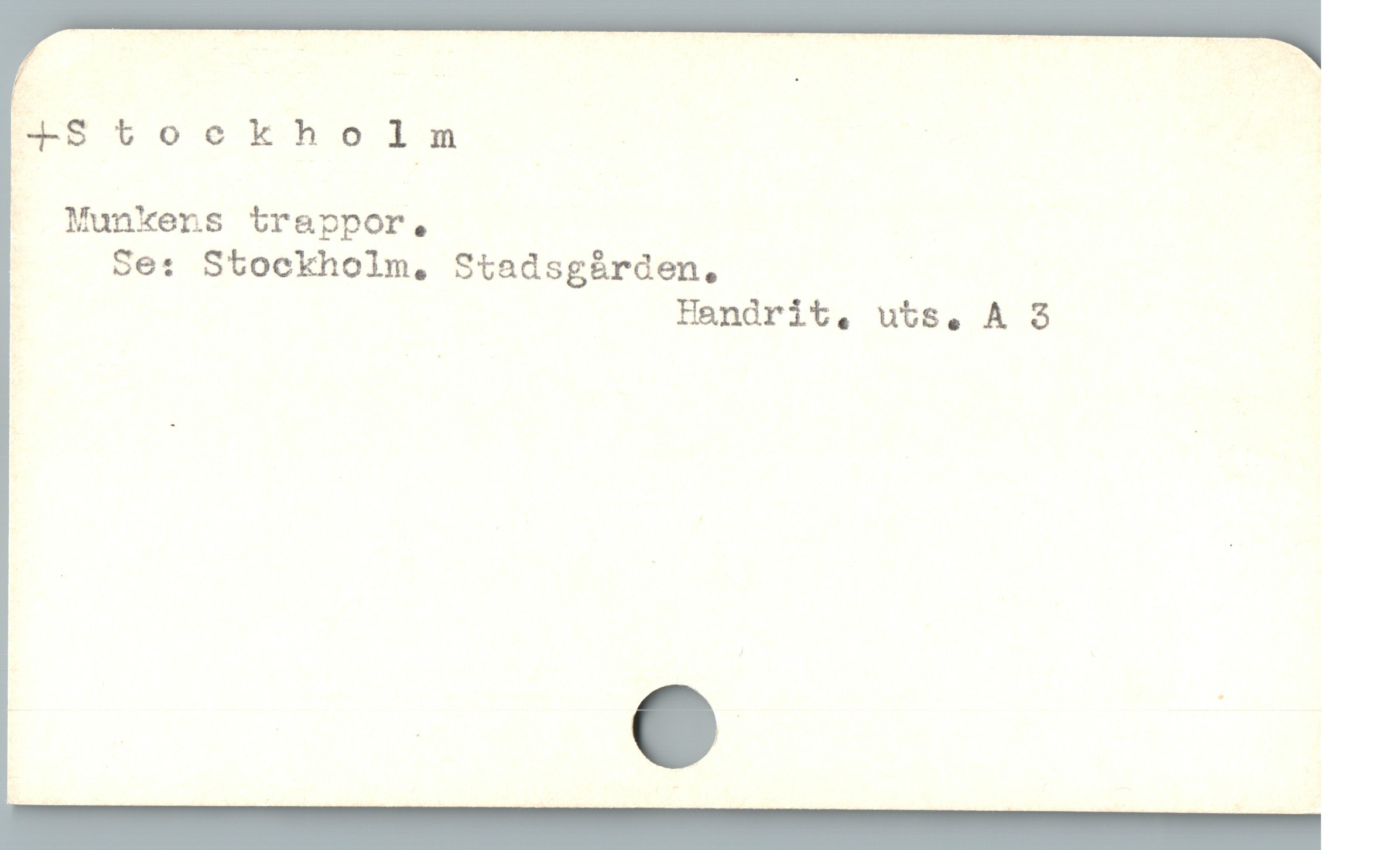  H—Stockhol_m ;

| Munkens trappor,

; 5e: Stockholm, Stadsg&rden, |

: Handrit, uts, A 3
