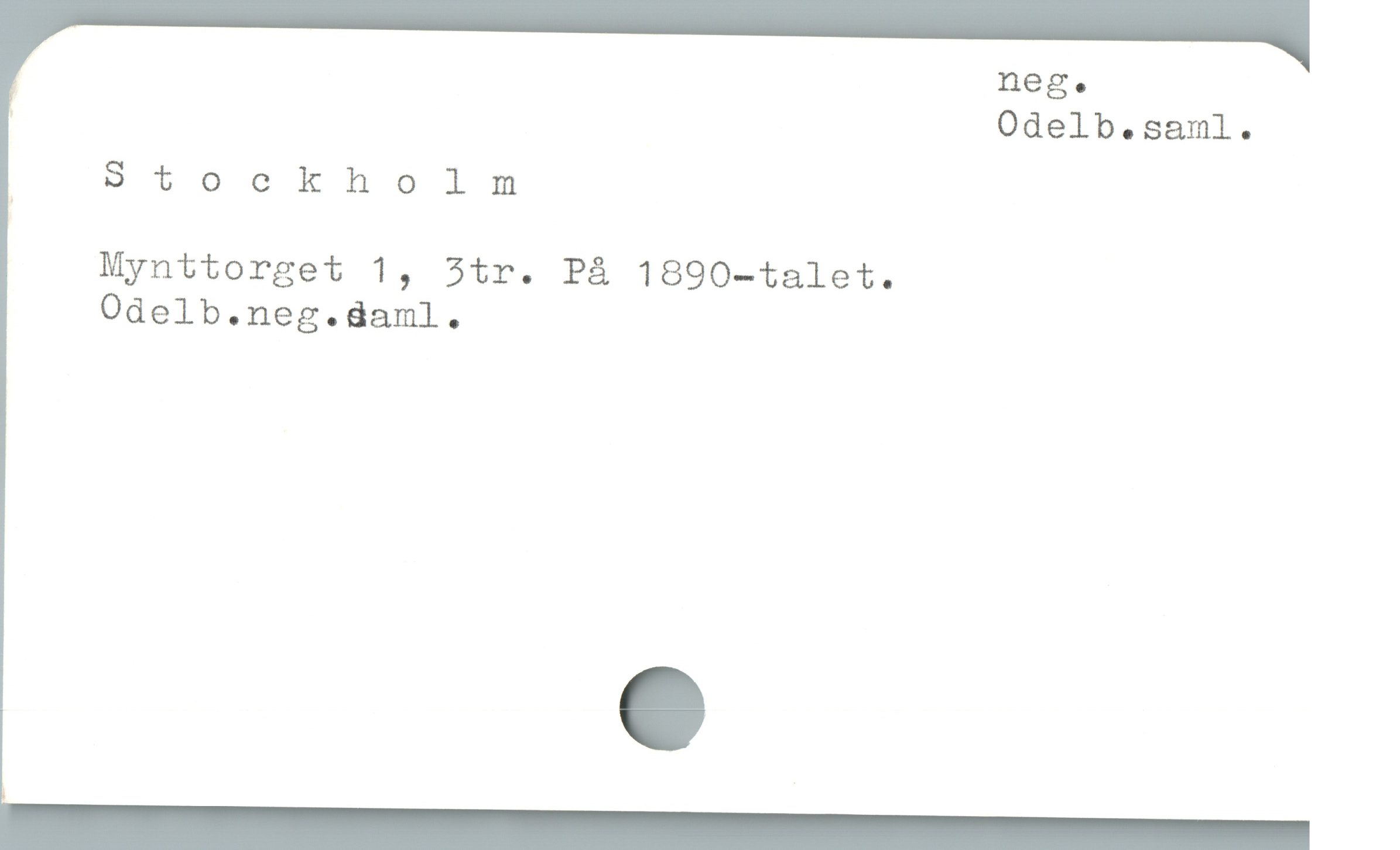  ; neg.
| Odelb.saml.
| 9tockholmnm
Mynttorget 1, 5tr. På 1890-talet.
Odelb.neg.daml.
