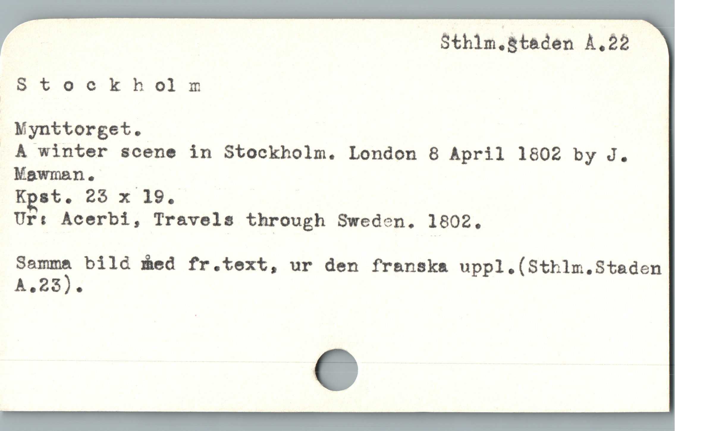  . Sthlm.8taden A.22

S8toekholm

W Mynttorget.

.A winter scene in Stockholm. London 8 April 1802 by J.
Mawman . _
Kpst. 25 x 19.
Ur: Acerbi, Travels through Sweden. 1802,
Saxmm; bild åed fr.text, ur den franska uppl.(Sthlm.Staden
A.Zö *

