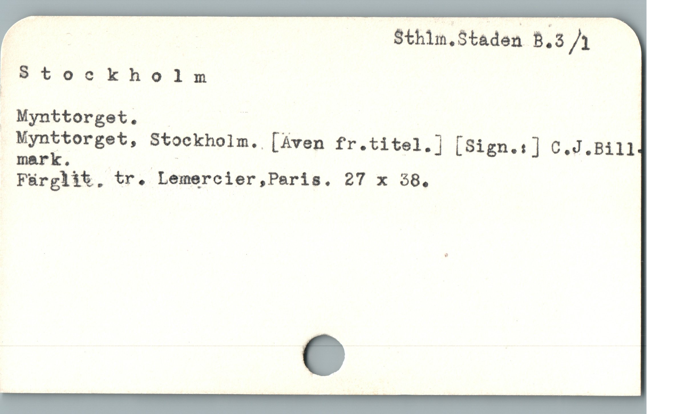  ib ( Sthin.Staden B.3 /
"Stockholnm
Mynttorget. . PUR
. Mynttorget, Stockholm. [Aven fr.titel.| [Sign.:] C.J.B111
mark. T
Fürglit, tr. Lemercier,Peris. 27 x 38,
