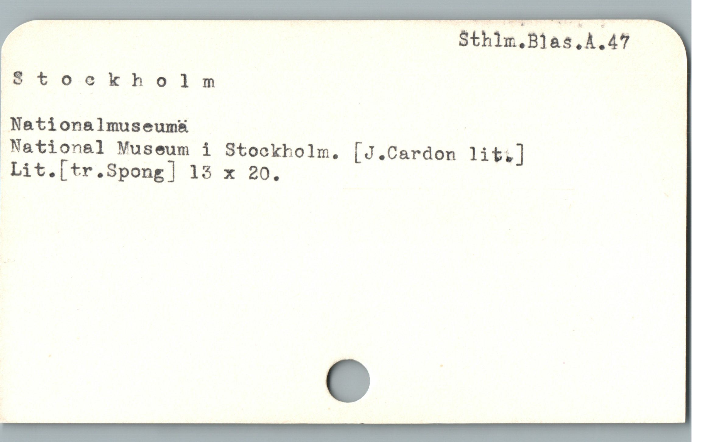  | Sthilm.Blas.A.47
Etoekholnm
Nationalmuseum&
Nation&l Museum i Stookholm. [J.Cardon lit.]
Lit.[tr.Spong] 15 x 20.
