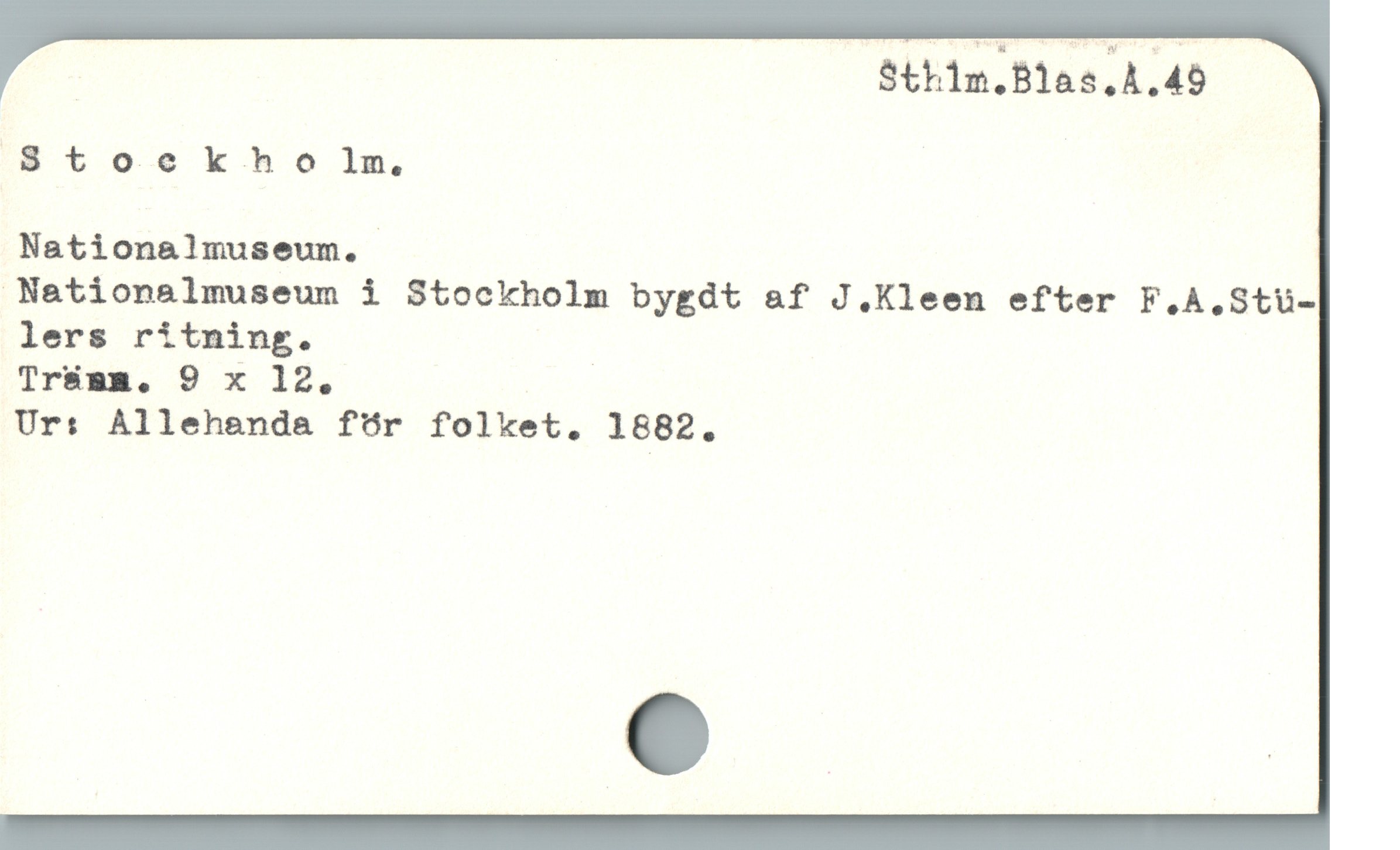  | Sthlm.Blas.A.45
'8 t o.e k h o lm
Nationalmuseum.
Nationelmuseum i Stockholm bygdt af J.Kleen efter F.A.Stü-
lers rítning.
Ur: Allehanda fór folket. 1882.
