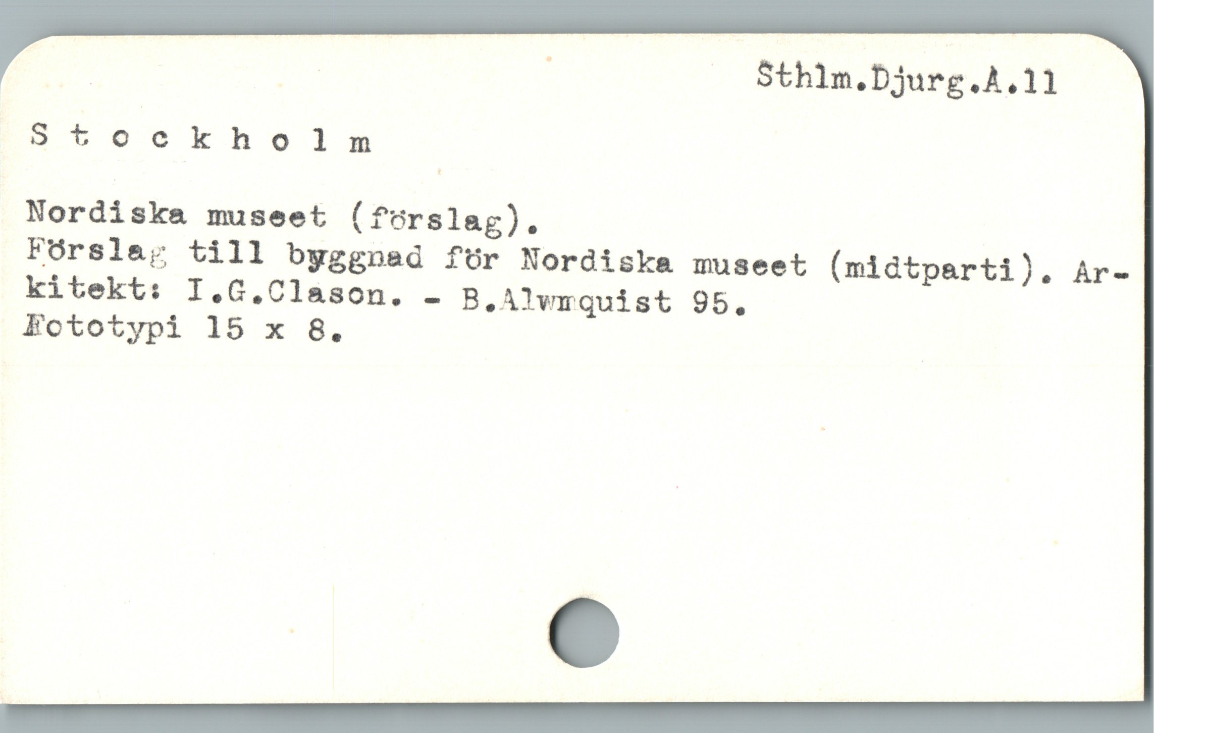  | | ' Sthlm.Djurg.A,11
Stoekholm
Nordiska museet (förslag).
Fórsla; till byggnad för Nordiska museet (midtparti). Ar-
kitekt: I,.C.Clason. - B.Alwrquist 95.,
FEototypi 15 x 8.
