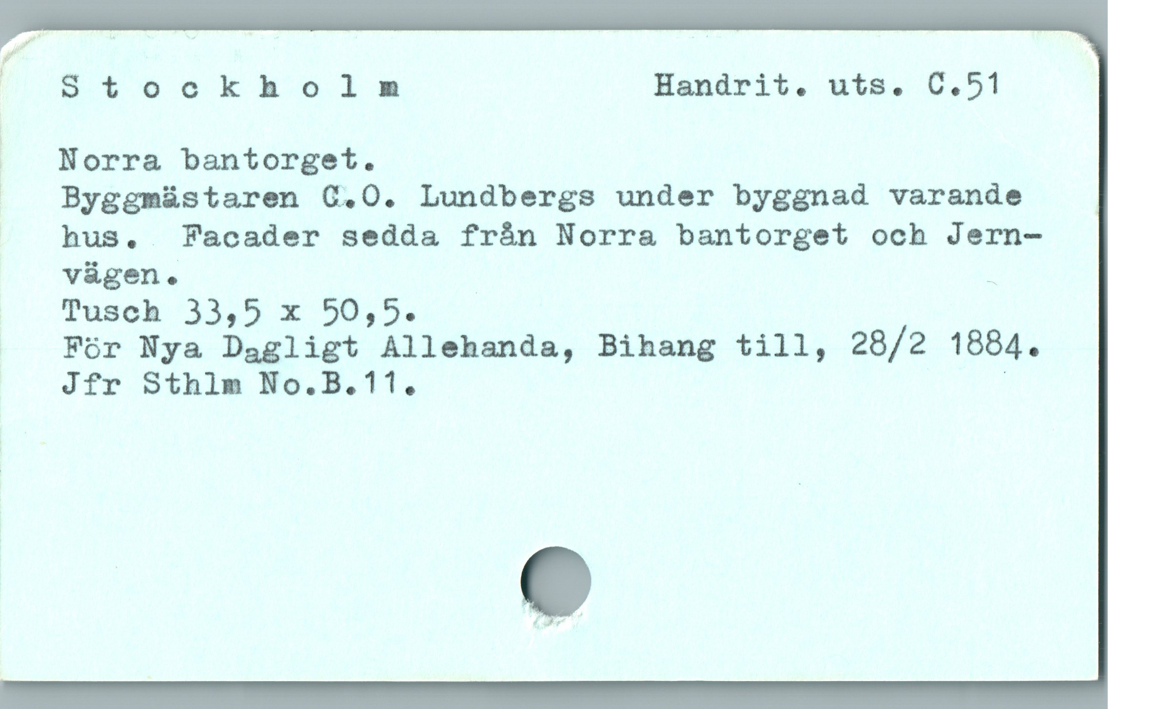  V ".*.4o0khoóels Handrit. uts. C.51

|  Norra bantorget.

| Byggmüstaren C.0. Lundbergs under byggnad varande
hus,.  Facader sedda frán Norra bantorget och Jern-
vügen. ;
Tusch 33,5 x 50,5.
Fór Nya Dagligt Allehanda, Bihang till, 28/2 1884.
Jfr Sthlm No.B.11. '
