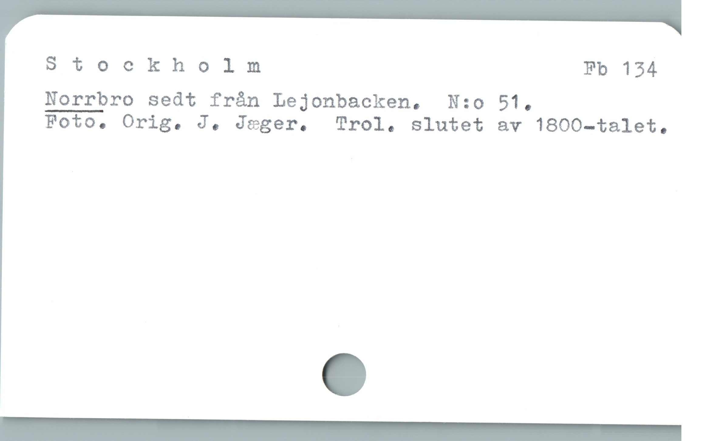  Stockholnm Fb 154
Norrbro sedt fràán Lejonbacken,  N:o 51,
Foto, Orig. J. Jeger.  Trol. slutet av 1800-talet,
