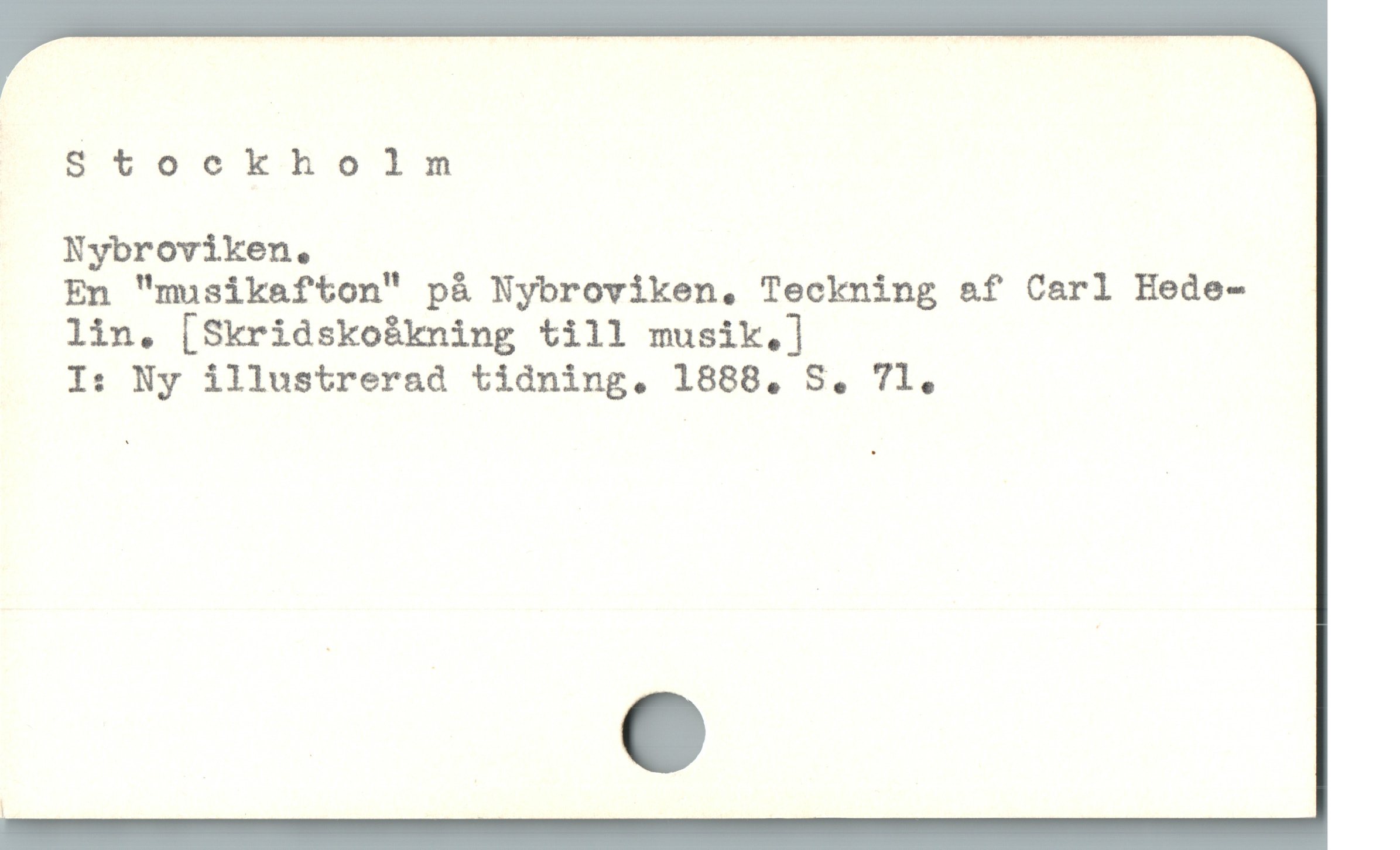  Stookholm
Nybroviken,.
En "musikafton" på Nybroviken, Teckning &f Carl Hede-
lin. [Skridskobkning till musik,]
I: Ny illustrerad tidning. 1888, S. 71,
|
