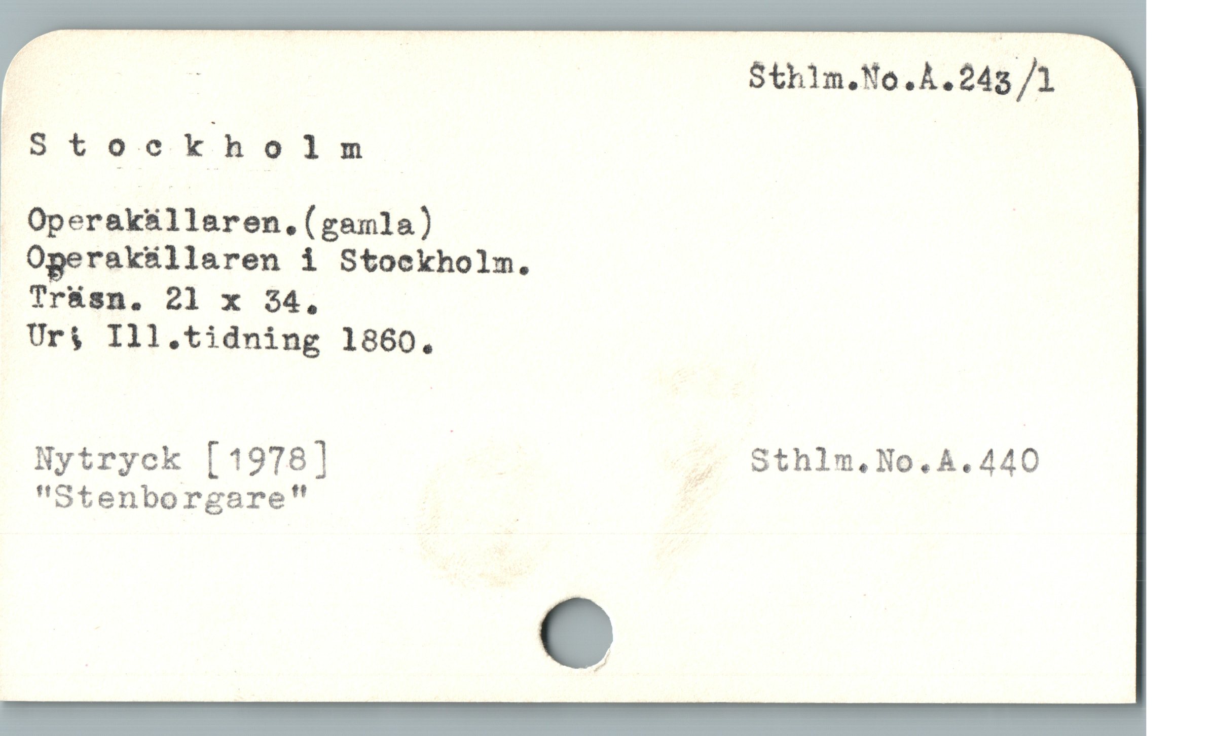  | | Sth1n.No.A.245 /1
^St oc k h olm
. Operaksillaren.(gamla)
: Ogerak&llaren i Stockholm.
Trüsn. 21 x 34,
Ur$ Ill.tidning 1860.
Nytryck [1978] | , Sthlm.No.A.440
"Stenborgare'" |
e
