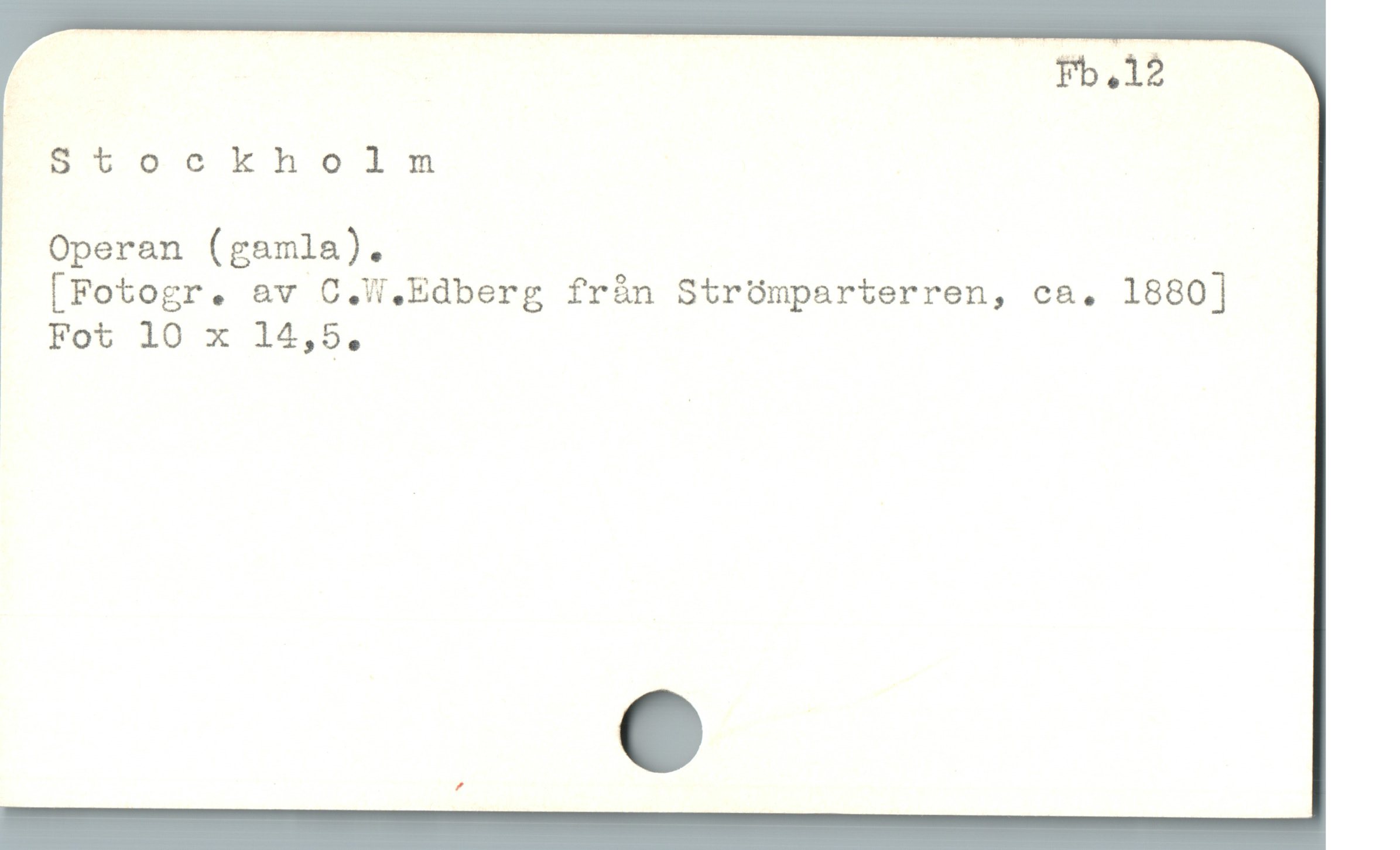  Fb.12
Btockholnm
Operan (gamla).
[Fotogr. av C.W.Edberg fràn Strómparterren, ca. 1880]
Fot 10 x 14,5.
