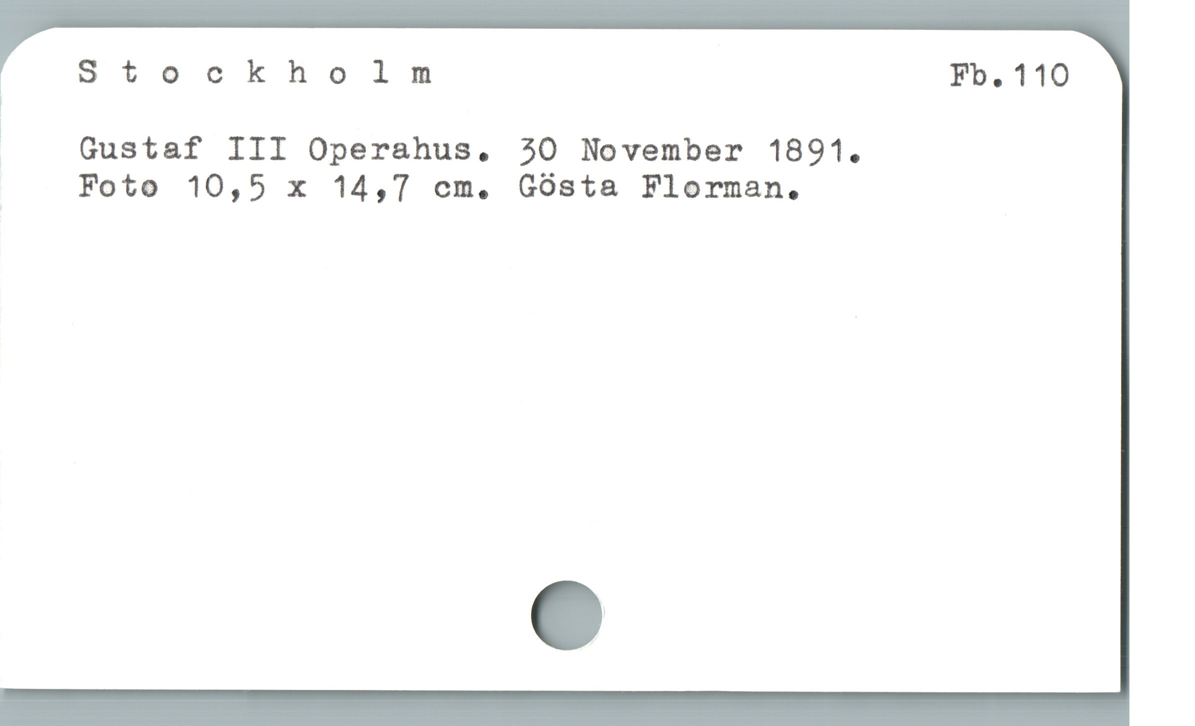  , Stockholm Fb.110
|
Gustaf III Operahus. 30 November 1891.

Foto 10,5 x 14,7 cm. Gósta Florman.
