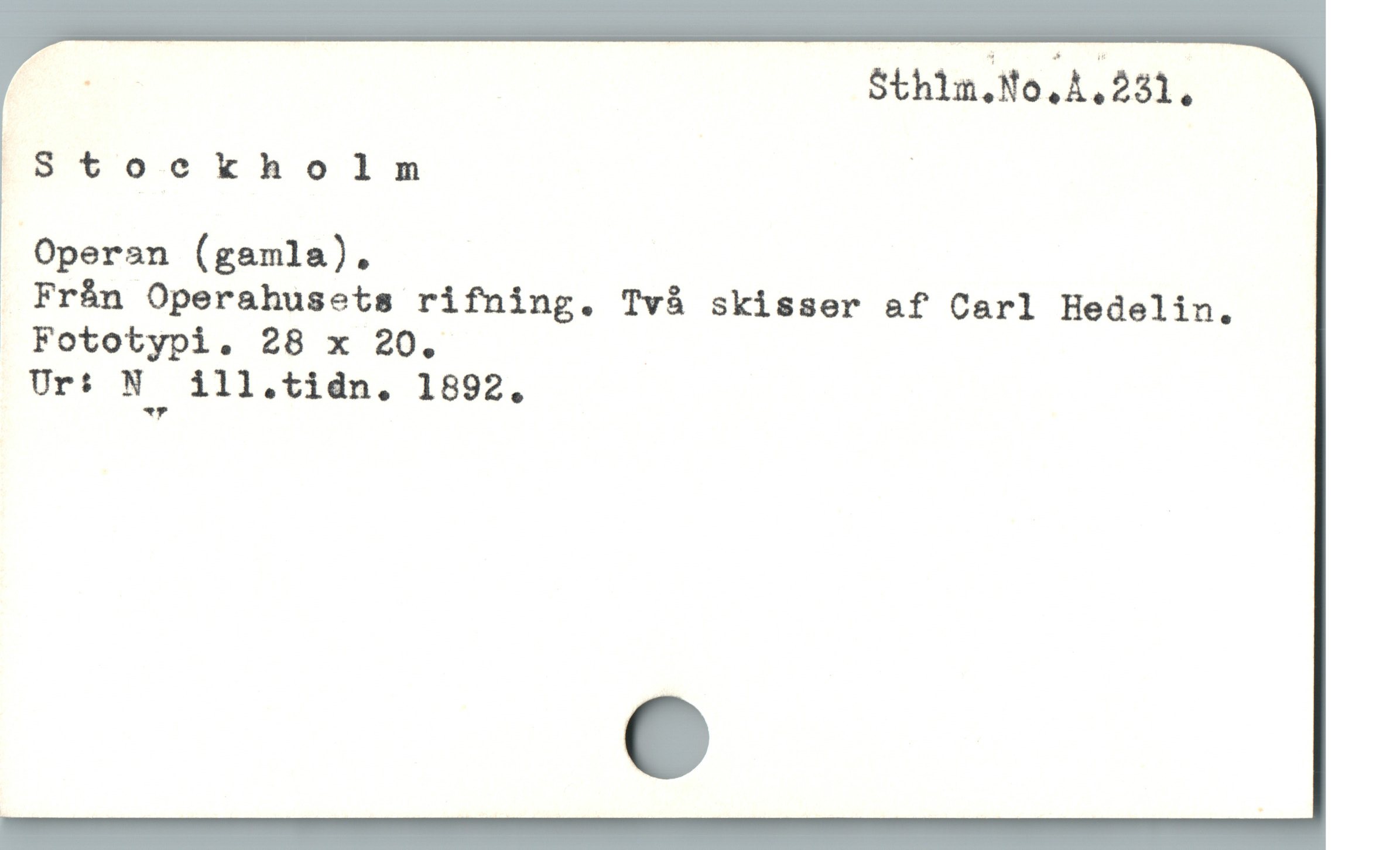  Es Sthin.No,A,231,
Stockholm :
Opersn (gamla),
. Frán Operahusets rifning. Två skisser af Carl Hedelin.
. Fototypi. 28 x 20.
Ur: N ill.tidn. 1892.
