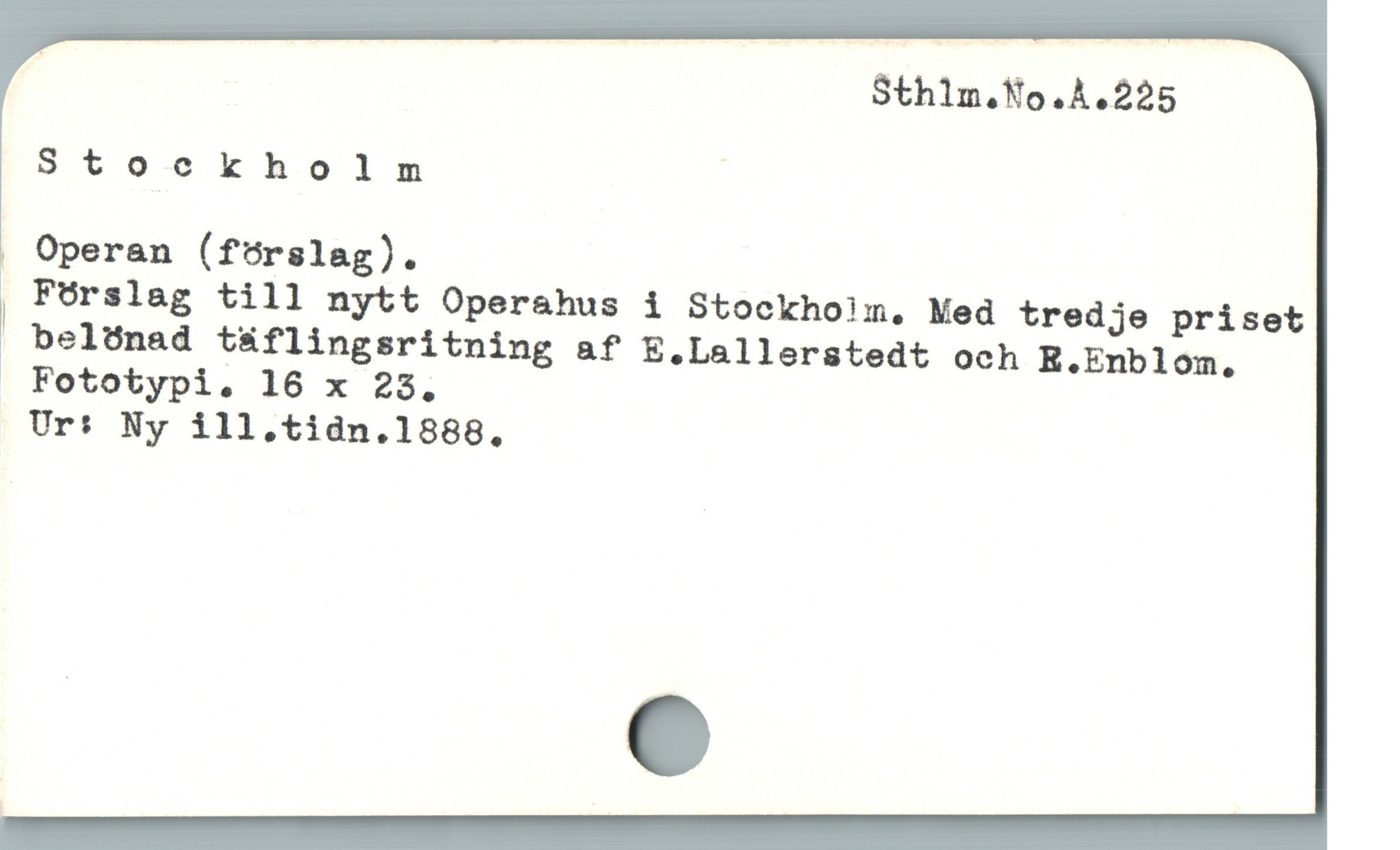  ; Sthlm.No.A.225
Stockholm |
Operan (förslag).
, Förslag till nytt Operahus i Stockhoim. Med tredje priset
| belónad t&flingsritning af E.Lallerstedt och R.Enblom,
Fototypi. 16 x 283.
Ur: Ny ill.tidn.1888.
