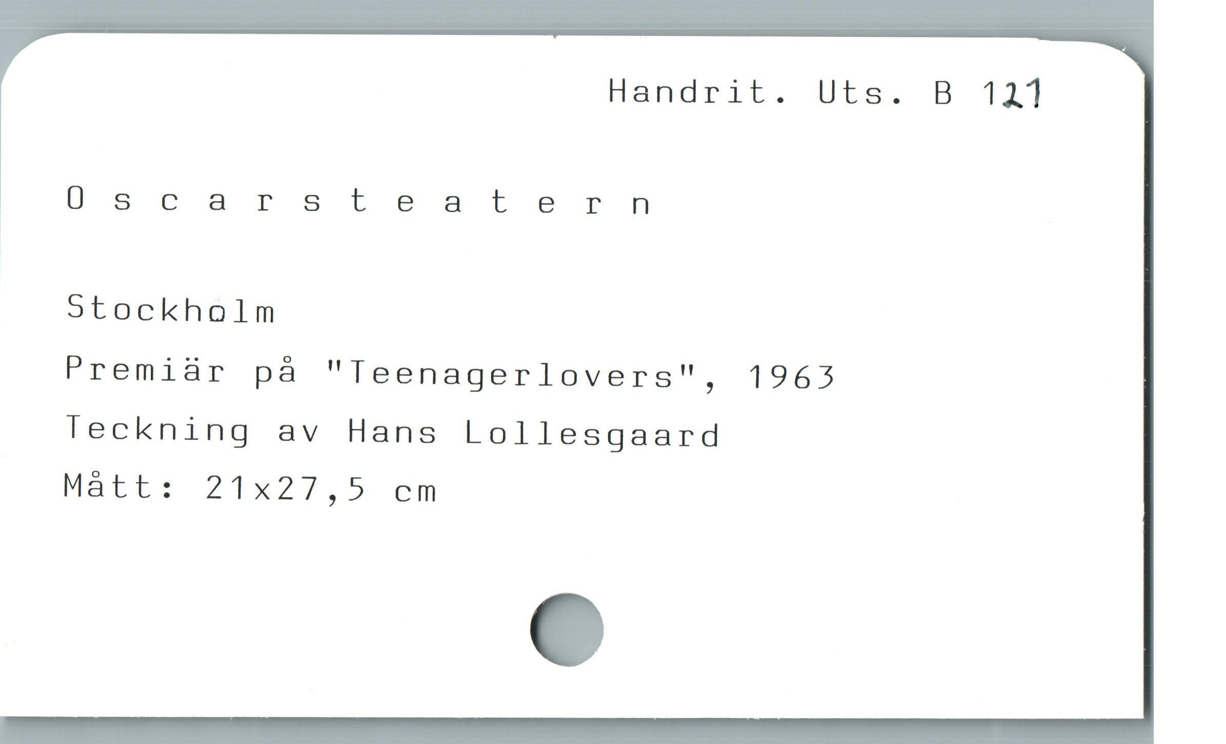  Handrit. Uts. B 121
0scarsteatern
5tockholm
Premiür pà "Teenagerlovers", 1963
Teckning av Hans Lollesgaard
Màtt: 21x27,5 cm
