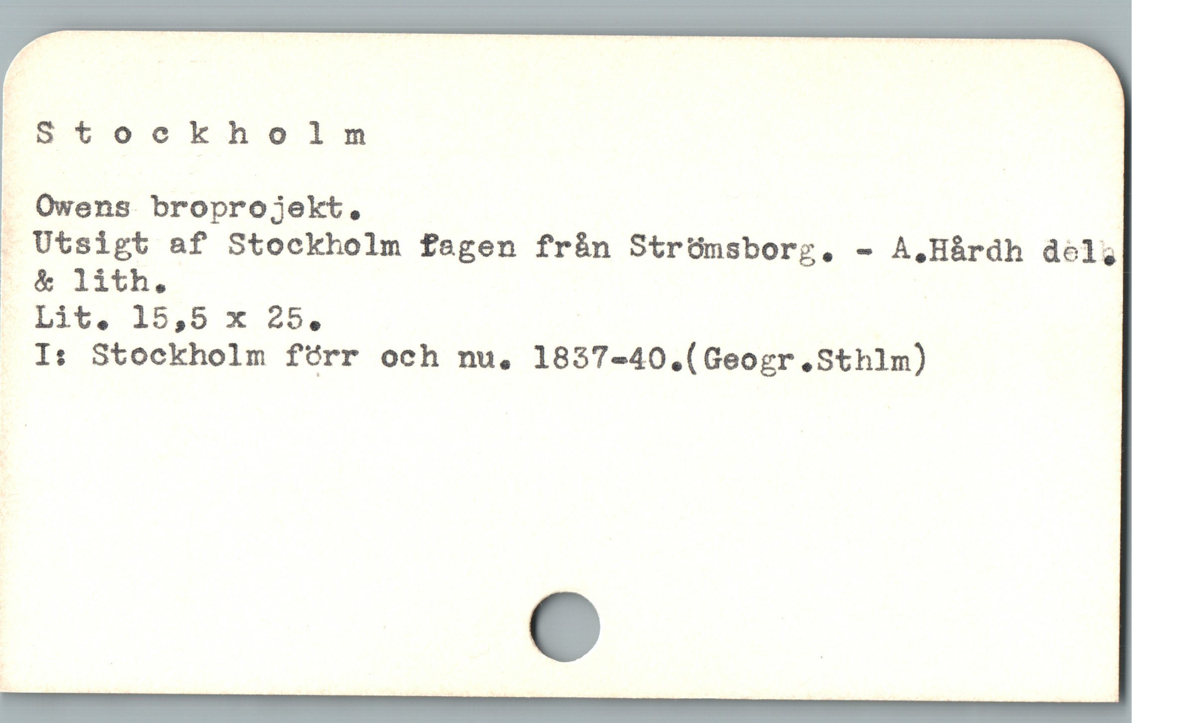  oXCCtockholmn
. Owens broprojekt.
. Utsigt af Stockholm fagen frín Strümsborg. - A,.Hàrdh dol,
R-Lit. 15,5 x 25.,
Is Stockholm fürr och nu,. 1837-40.(Geogr.Sthlm)
