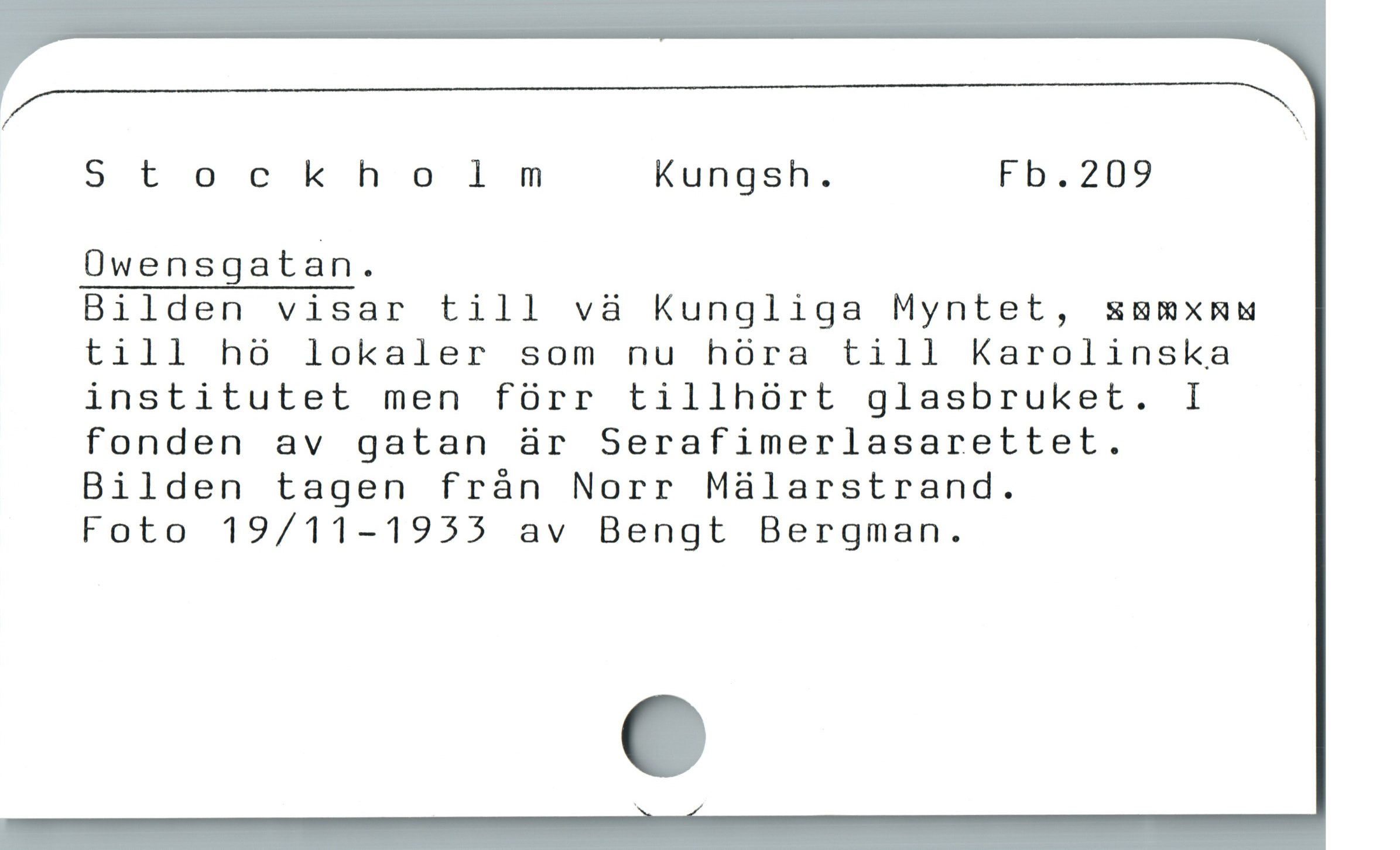  ZZ —D N
Stockholm Kungsh. Fb.209
Üwensgatan.

Bilden visar till và Kungliga Myntet, s&mxmRMW
till hó lokaler som nu hóra till Karolinska
institutet men fórr tillhórt glasbruket. I
fonden av gatan är Serafimerlasarettet.
Bilden tagen från Norr Malarstrand.

Foto 19/11-1955 av Bengt Bergman.

