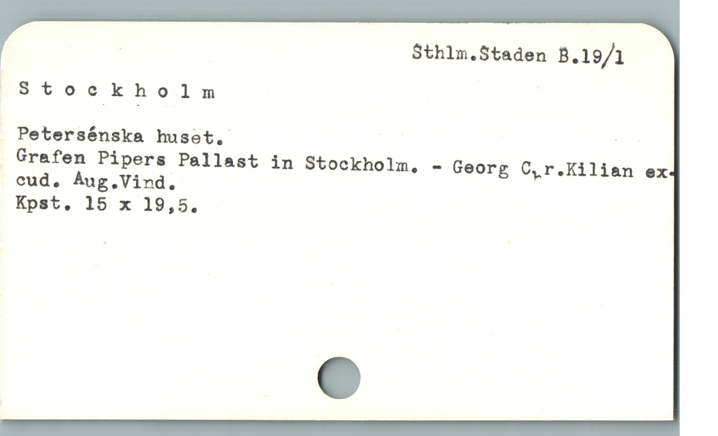  : | Sthlmn.Staden B.19/1

"Stoc_kl_nolm |

. Petersénska huset, PT i«

. Grefen Pipers Pallast in Stockholm, - Georg C,r.Kilian ex
Kpst,. 15 x 19,5,

