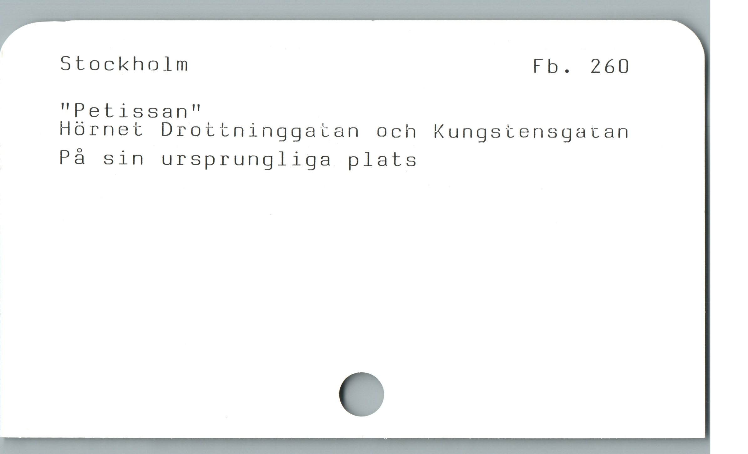  Stockholm Fb. 260
"Petissan"

Hórnet Drottninggatan och Kungstensgacan
På sin ursprungliga plats
