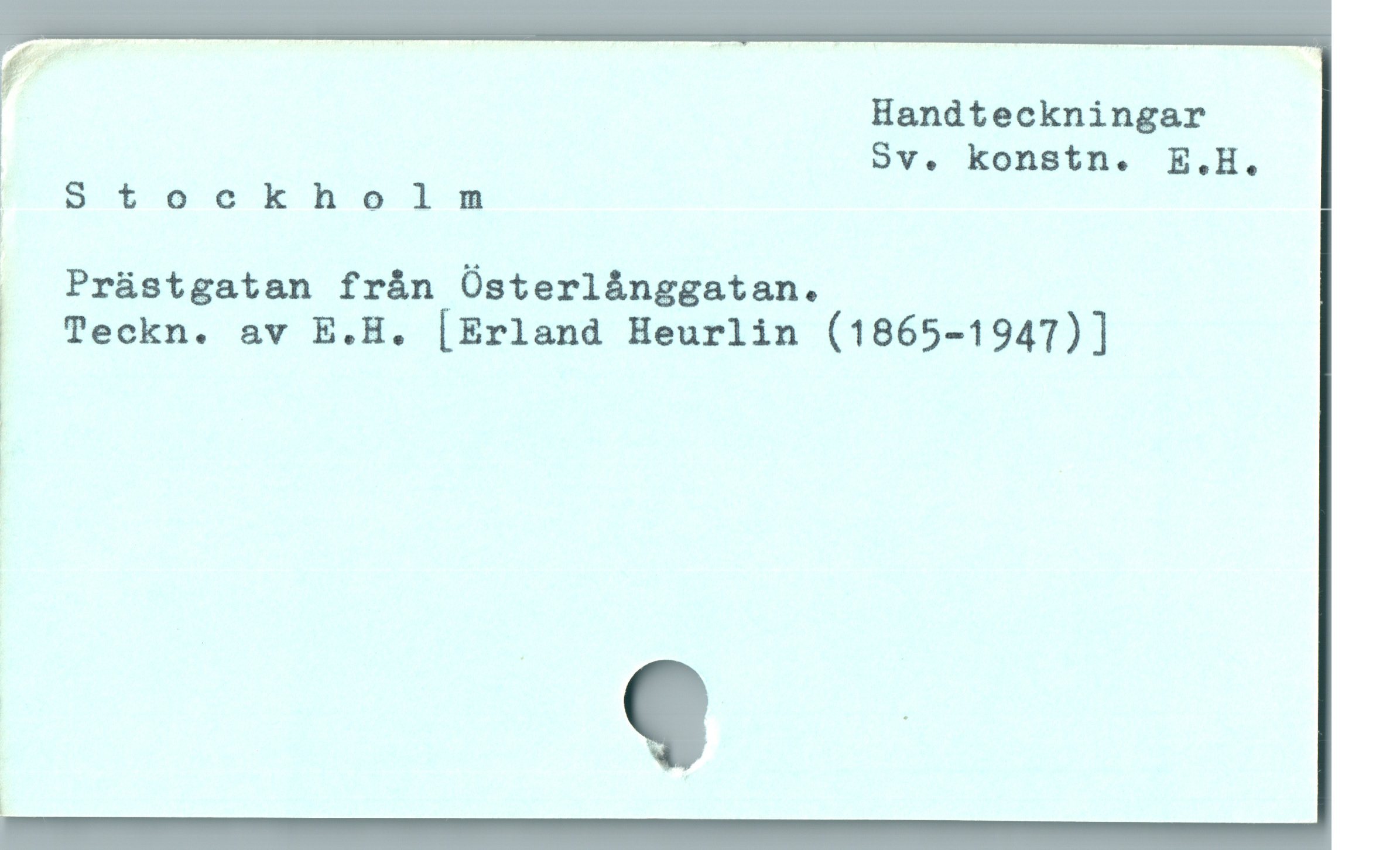  ( Handteckningar

' Sv. konstn. E.H.
1 Stoaockholu

. Prüstgatan frán Üsterlánggatan.

i Teckn. av E.H. [Erland Heurlin (1865-1947)]

&

|

|
