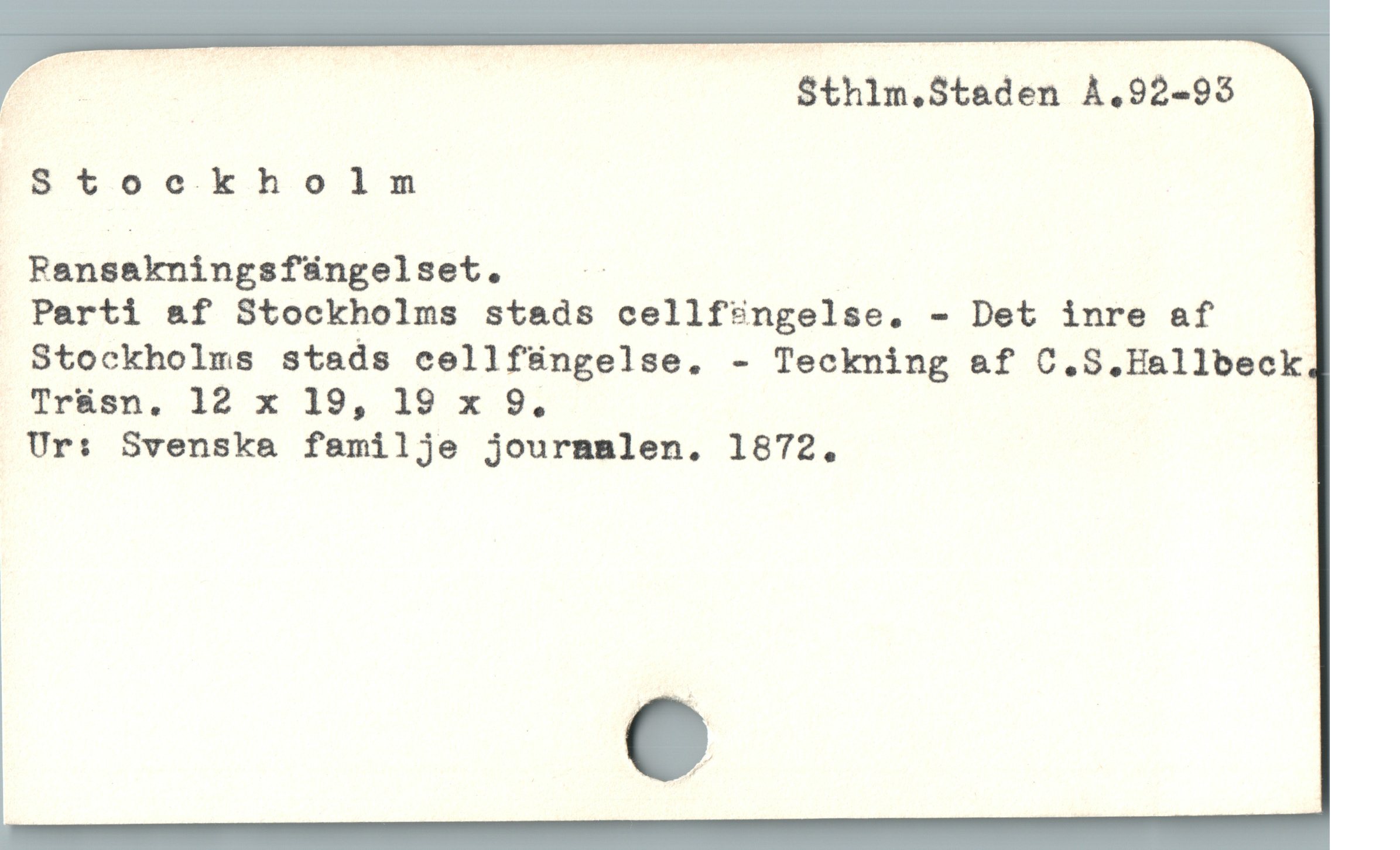  i $thlm.Staden A.92-93
85tookholm
Fansakningsfüngelset. i*
Parti af Stockholms stads cellf?ngelse. - Det inre af
Stockholms stads cellfüngelse. - Teckning &f C.S.Hallbeck
Tr&sn. 12 x 19, 19 x 9.
Ur: Svenska familje journnlen. 1872.
