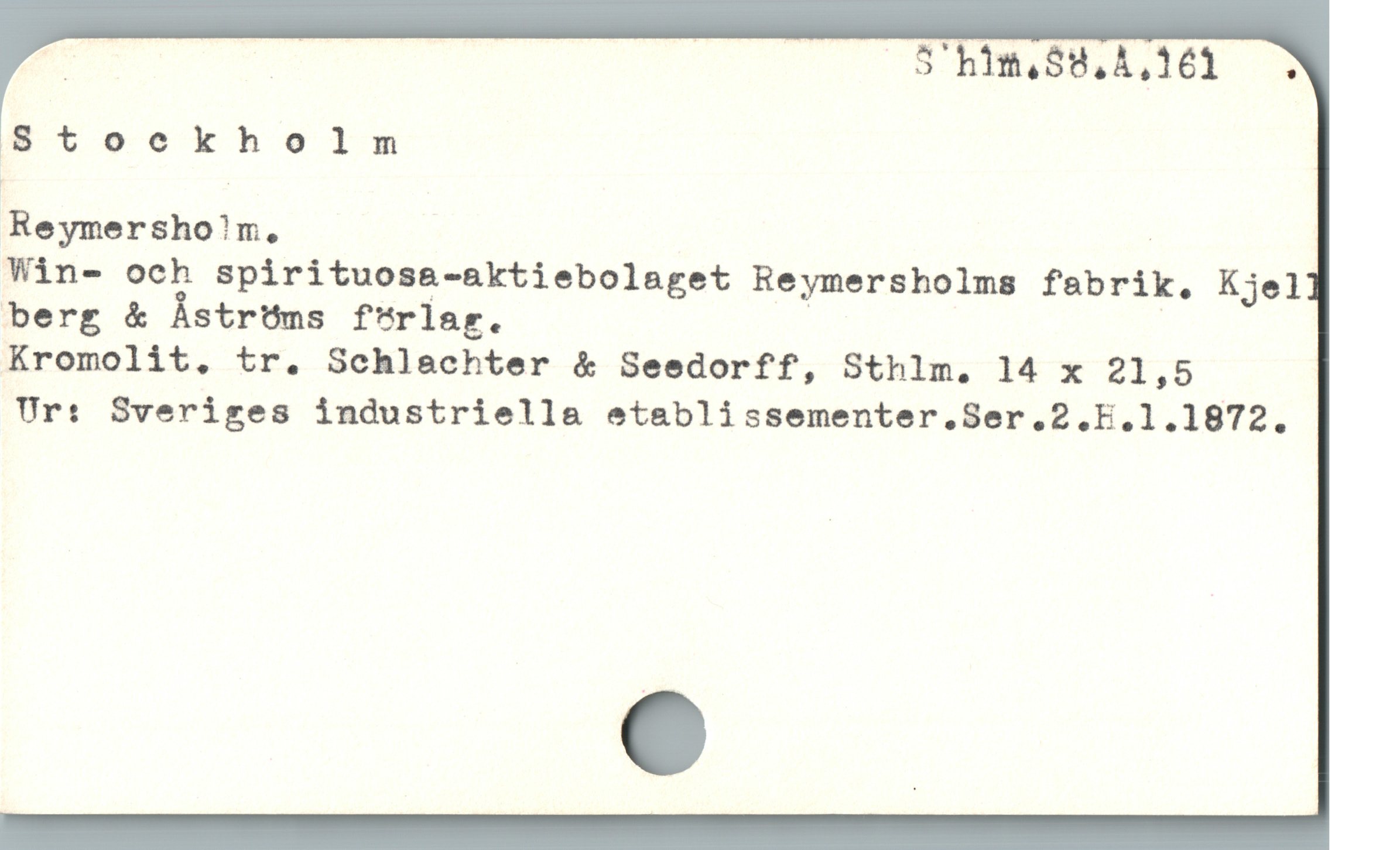  8tookholm

Reymersho!m, |

Win- och spirituos&-aktiebolaget Reymersholms fabrik. Kjel
berg & Åströms förlar. | |
Kromolit, tr. Schlachter & Seedorff, Sthlm. 14 x 21,5

Ur: Sveriges industriella etablissementer.Ser.2.E.1.1872.
