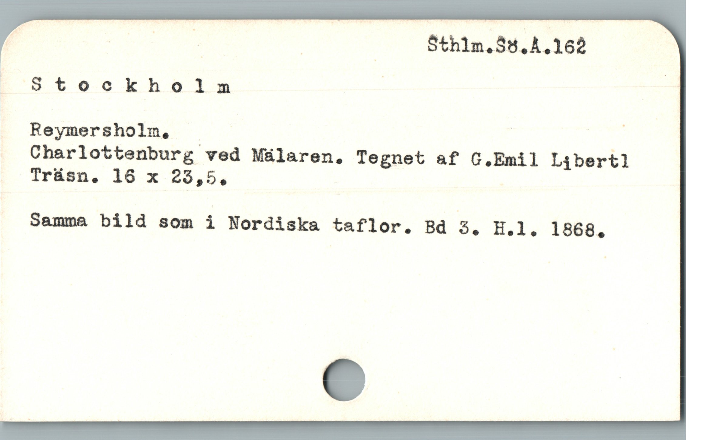  Rr _ Sth1m.55.A.162 |

L 35tookholnm :

— Reymersholn, i |
Charlottenburg ved Mülaren. Tegnet af C.Emil Libertl1
Trüsn. 16 x 25,5,

Samma bild som i Nordiska taflor. Bd 3. H.1. 1868.
