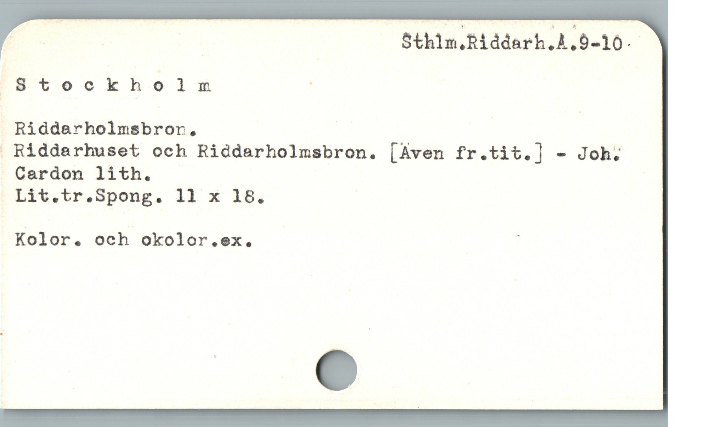  F | | Sthim.Biddarh.A.9-10.
| 8vtockh 6 lm à

Riddarholmsbror,
 Riddarhuset och Riddarholmsbron. [Aven fr.tit.] - Joh.
. Cardon lith. |
Lit.tr.Spong. 11 x 18. |

Kolor. och okolor.ex. Ü
