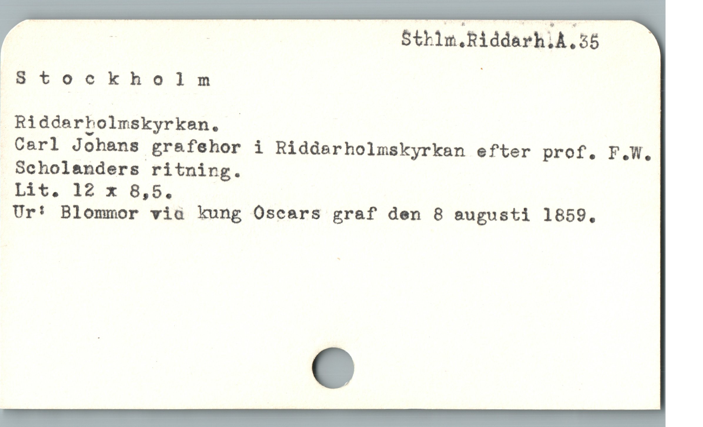  | | ! Sthlm.RiddarhldA.35
Stockholm |
Riddarbolmskyrkan.

Carl Johans grafehor i Riddarholmskyrkan efter prof. F.W.
Scholanders ritnirg.

Lit. 12 x 8,5.

Ur: Blommor via kung Oscars graf den 8 eugusti 1859,.
