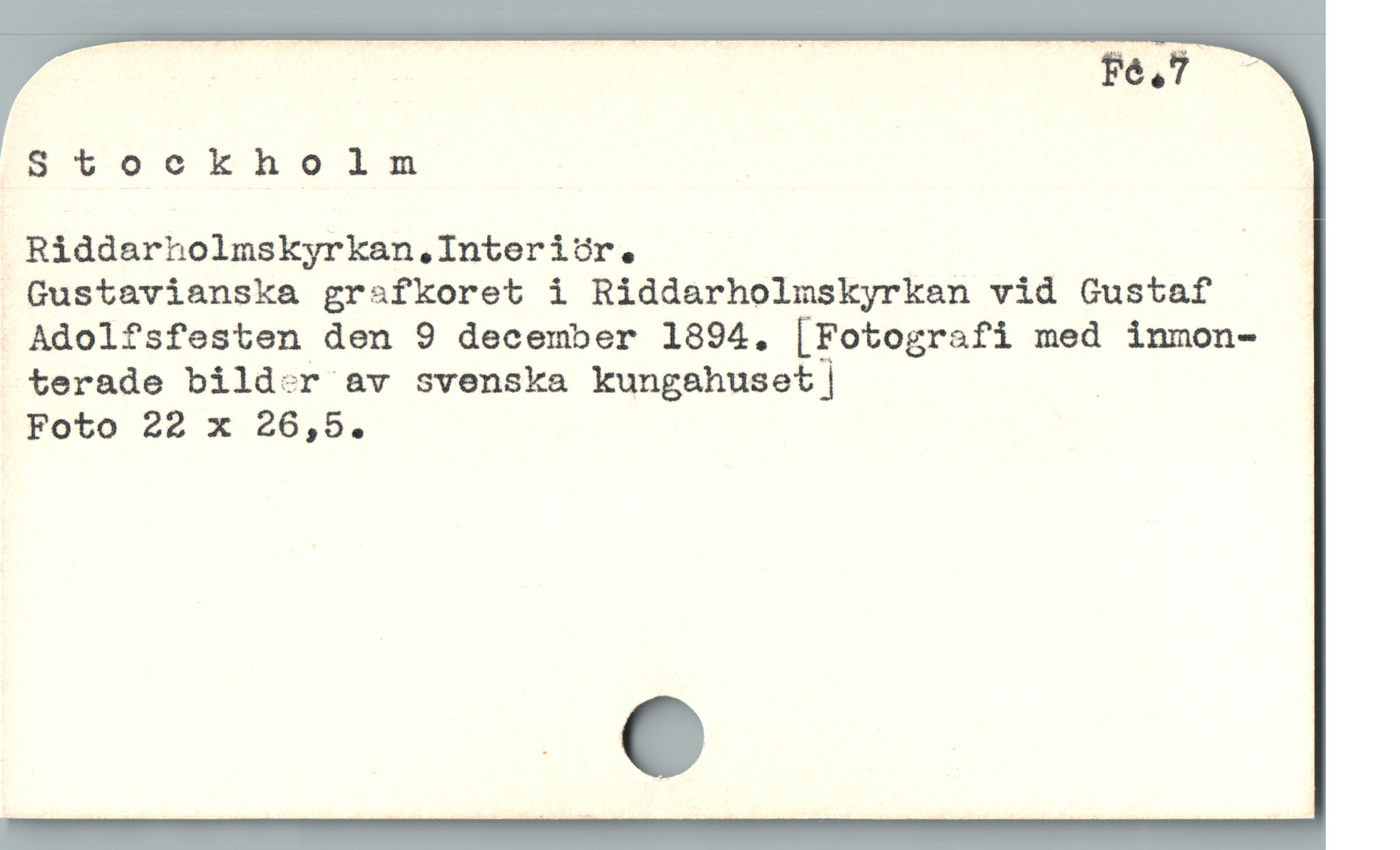  | — —— | YY

Stockholm ;

Riddarholmskyrkan.Interiör. |
 Gustavianska grsfkoret i Riddarholmskyrkan vid Gustaf
 Adolfsfesten den 9 december 1894. [Fotografi med inmon-

terade bild:r av svenska kungahuset | |

Foto 22 x 26,5. |
