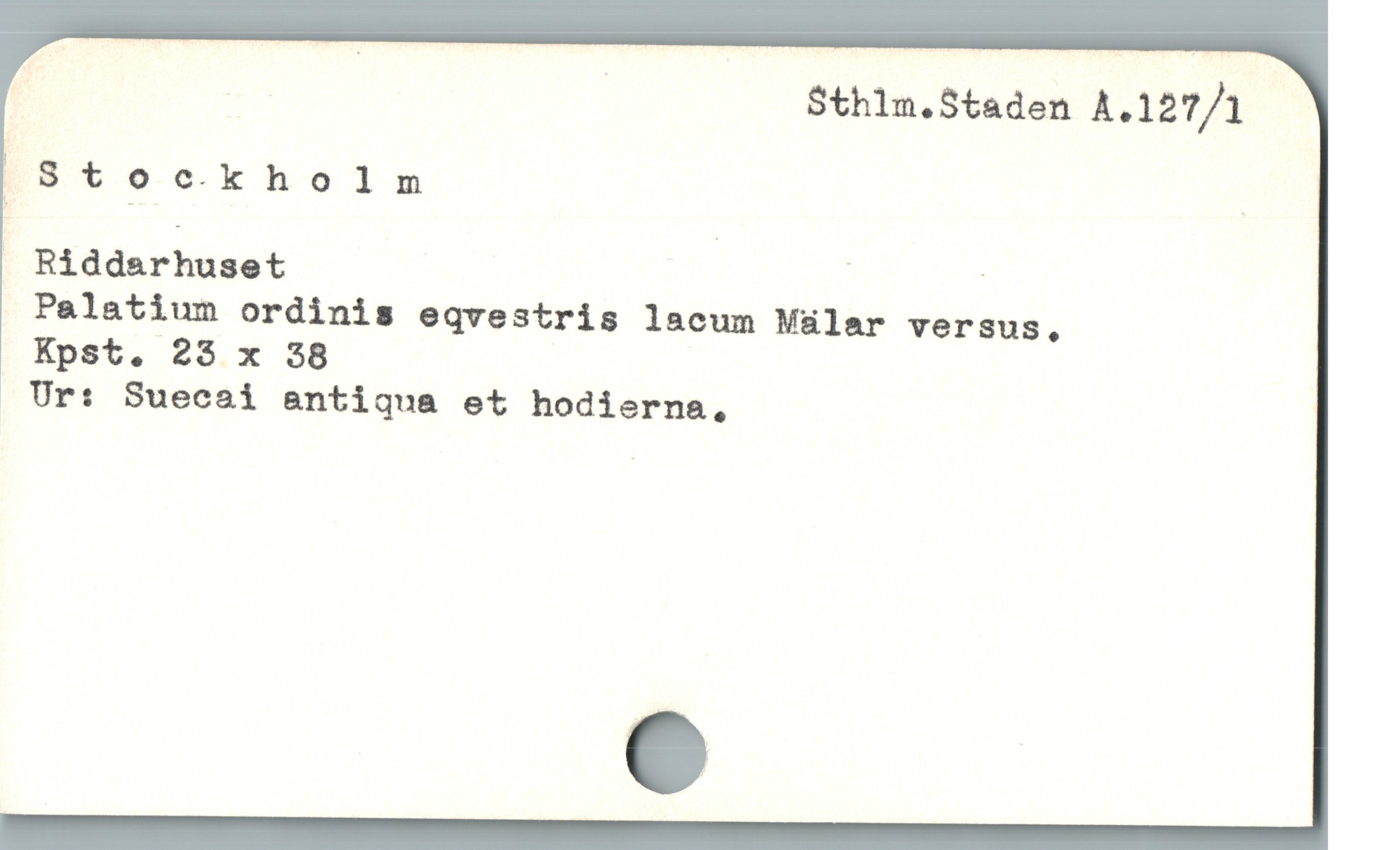  z | S$thln.Staden A.127/1
; Stockholm ;
. Riddsrhuset | -
 Palatium ordinis eqvestris lacum Mülar versus,

Kpst. 23 x 38

Ur: Suecai antiqua et hodierne,
