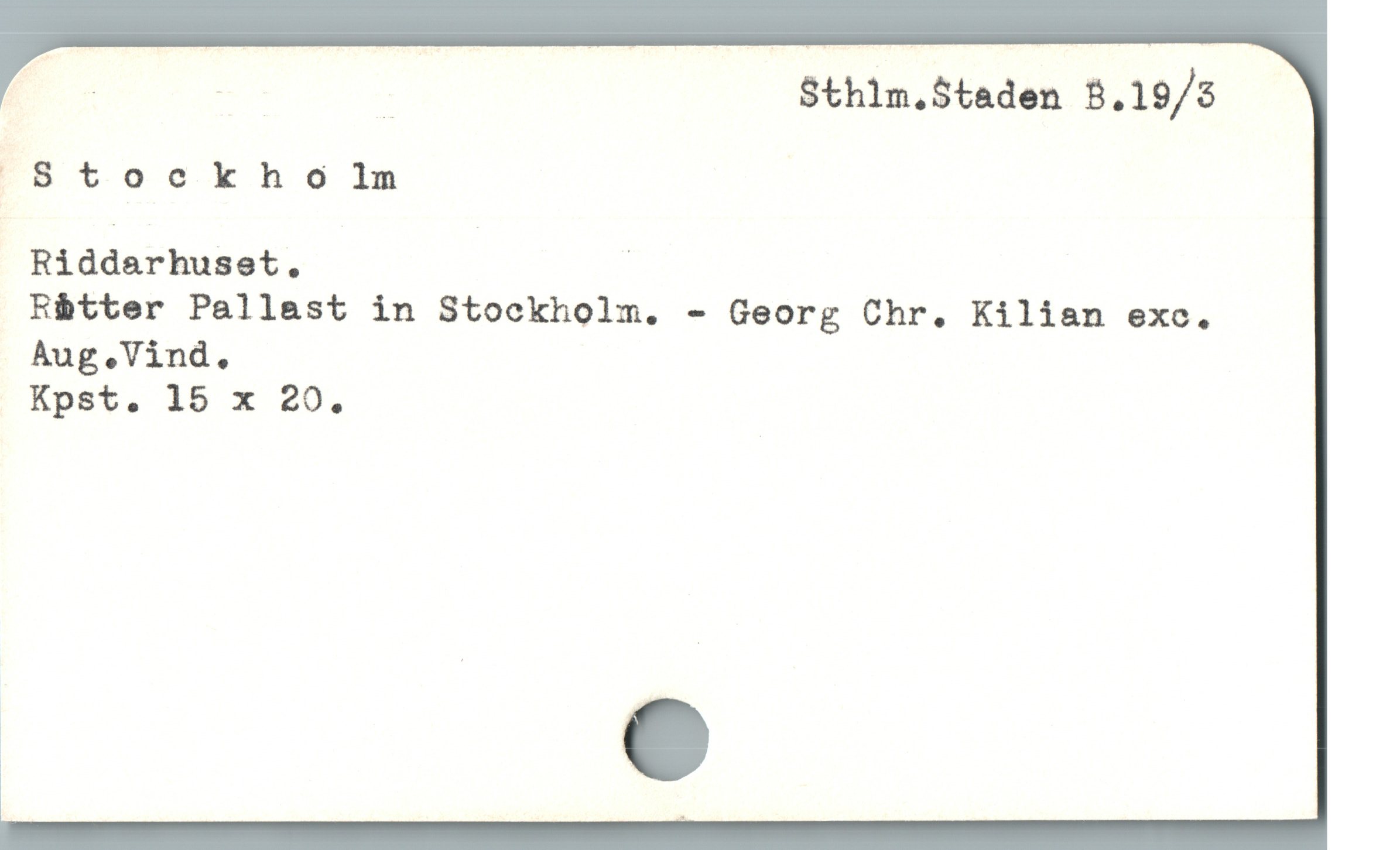  S : : Sthlm.Staden 8.19/5
. 8 toec k h o lIn
Riddarhuset. '
Rbtter Pallast in Stockholm. - Georg Chr. Kilian exc.
Aug.Vind.
Kpst. 15 x 20.
C
