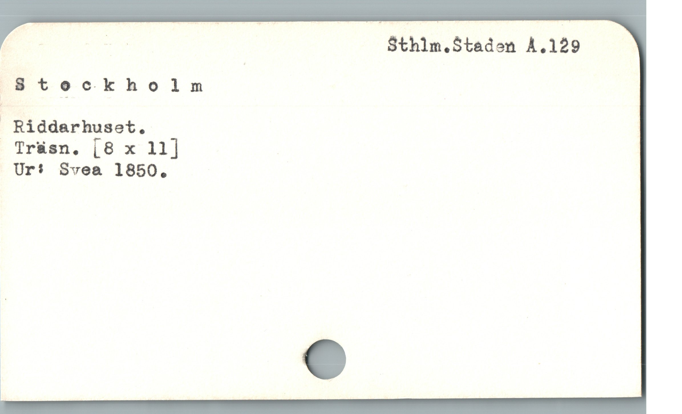  E. m S$thlm.Staden À.129
8 t ockholm
F Riddarhuset.

Tr&sn, [8 x 11] |

Ur* Svea 1850,
