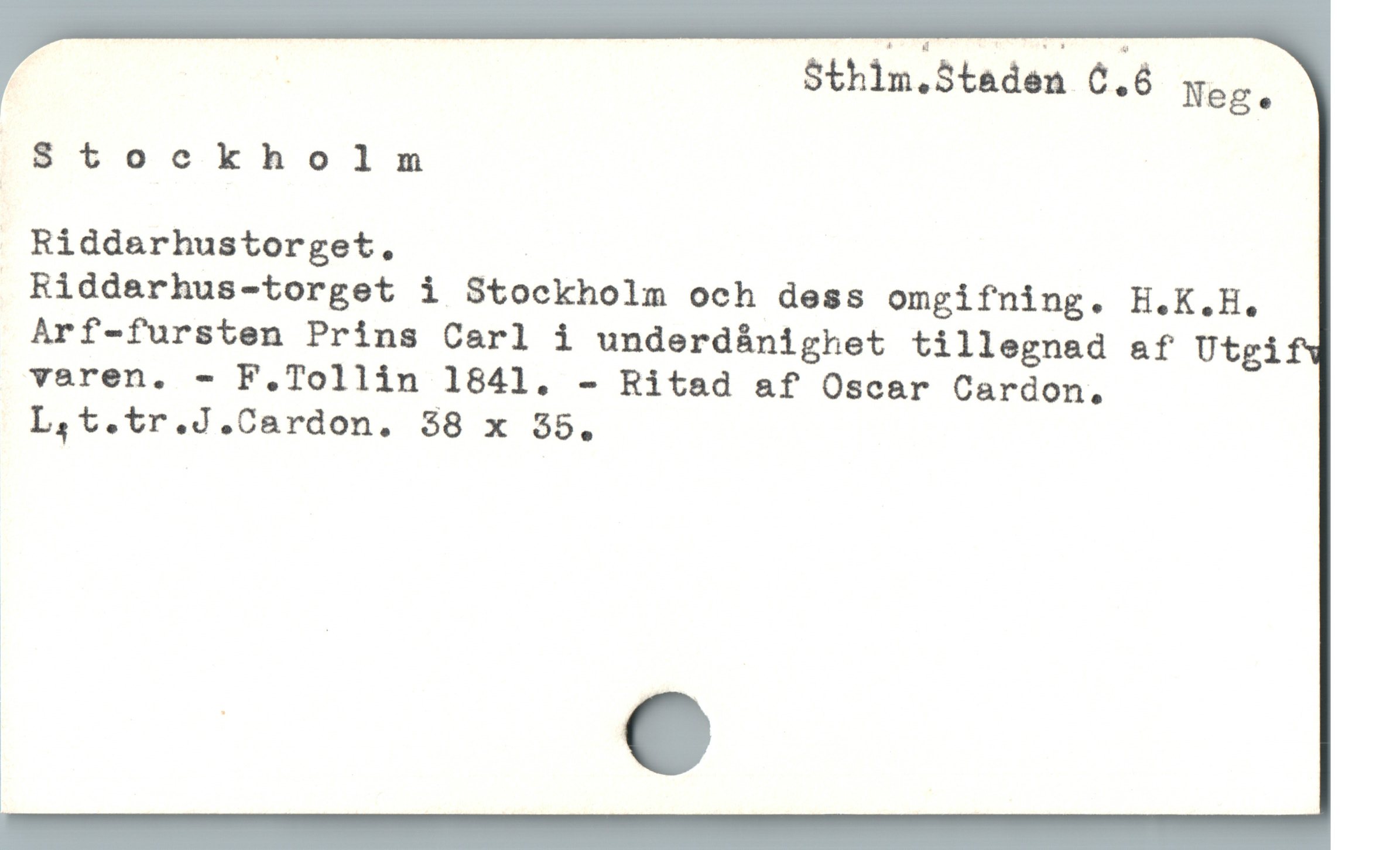  i Sthim,Staden C.6 neg.
$tockholm
Riddarhustorget.
 Riddarhus-torget i Stockholm och dess omgifning. H.K.H.
Arf-fursten Prins Carl i underdánighet tillegnad af Utgi
veren. - F.Tollin 1841. - Ritad af Oscar Cardon.
L,t.tr.J.Cardon. $8 x 35,
