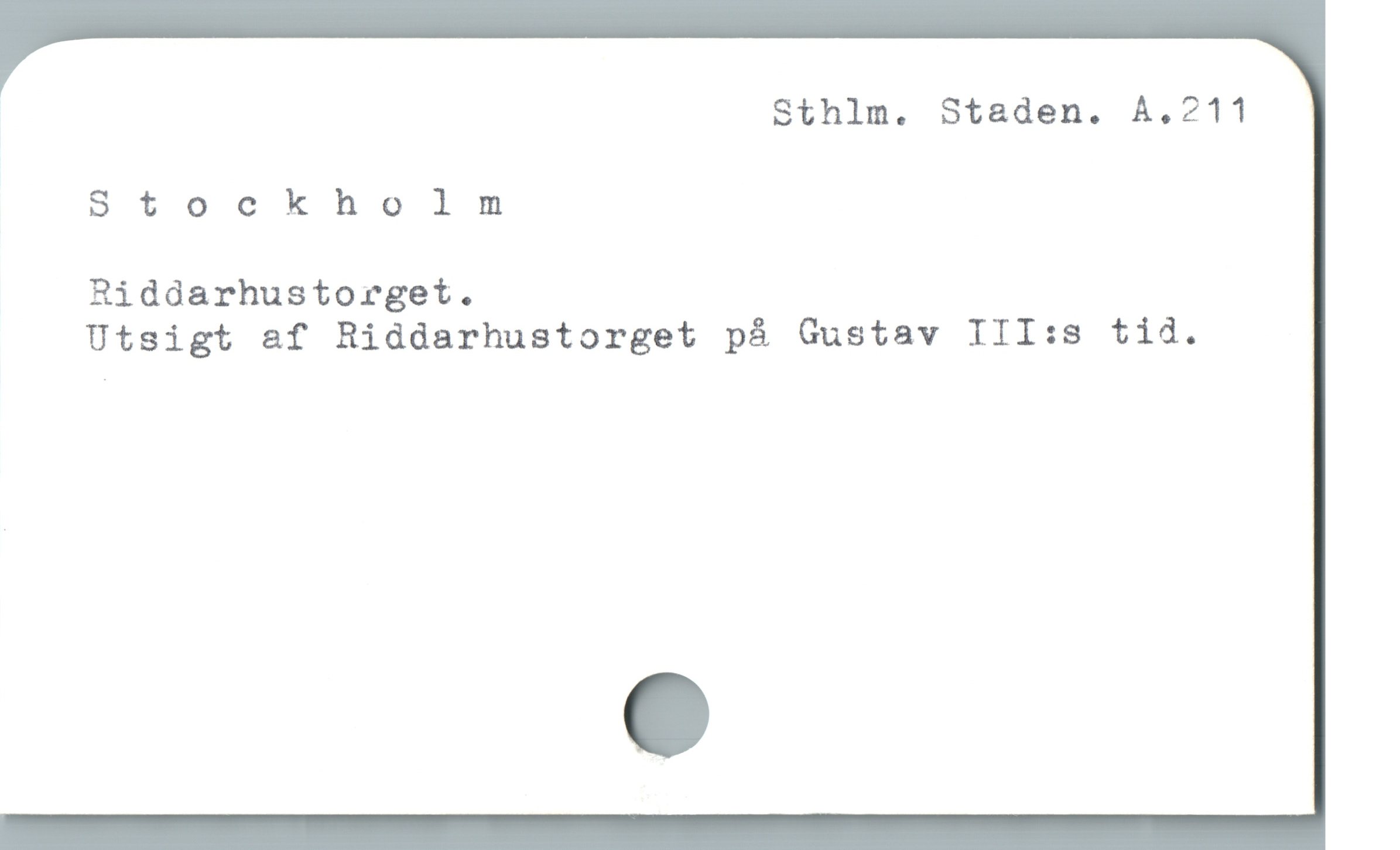  Sthlm. Staden. A.211
Stockholm
Riddarhustorget.
Utsigt af Riddarhustorget på Gustav III:s tid.
