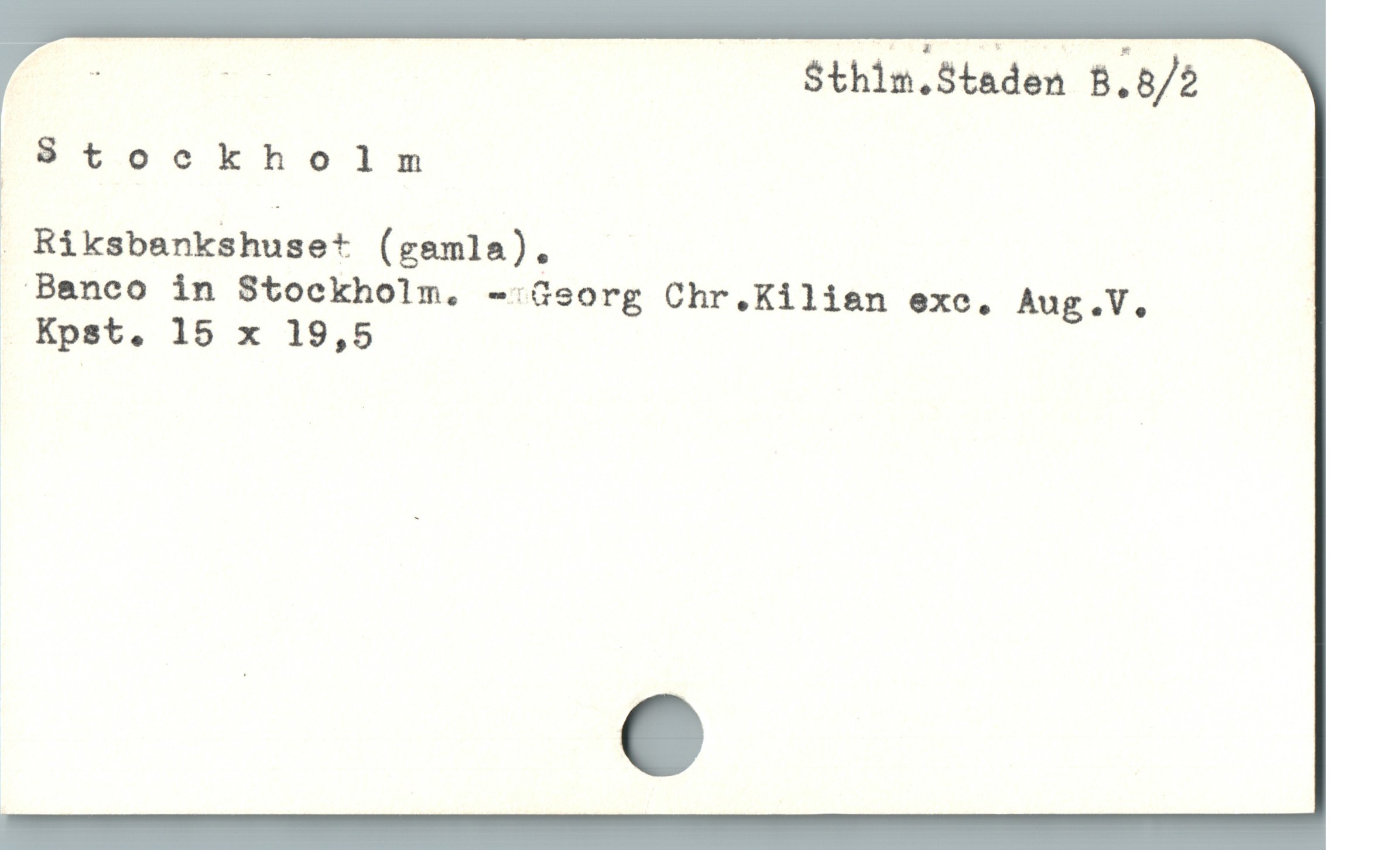  ; DT $thim.Staden B.8/2
8 toockholm
| :
 Ráksbankshuse* (gemla).
 Baneo in $Stockholm. -:Gsorg Chr.Kiliaen exc. Aug.V.,
. Kpst. 15 x 19,5
