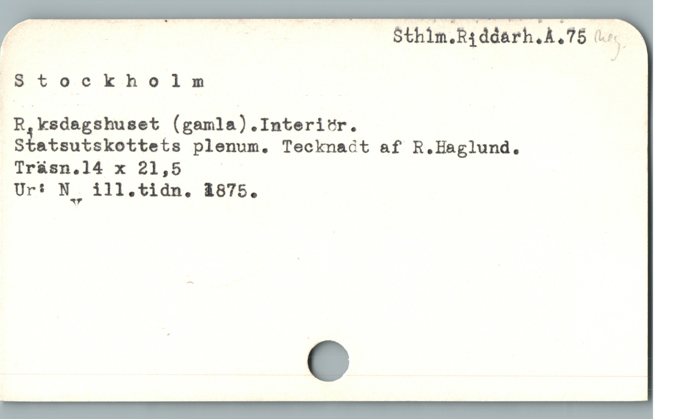  Stockholm |
R ksdagshuset (gamla).Interi"r.
S%atautskottets plenum, Tecknact af R.Haglund.
Tr&sn.14 x 21,5 |
Ur: N ill.tidn, 1875.
