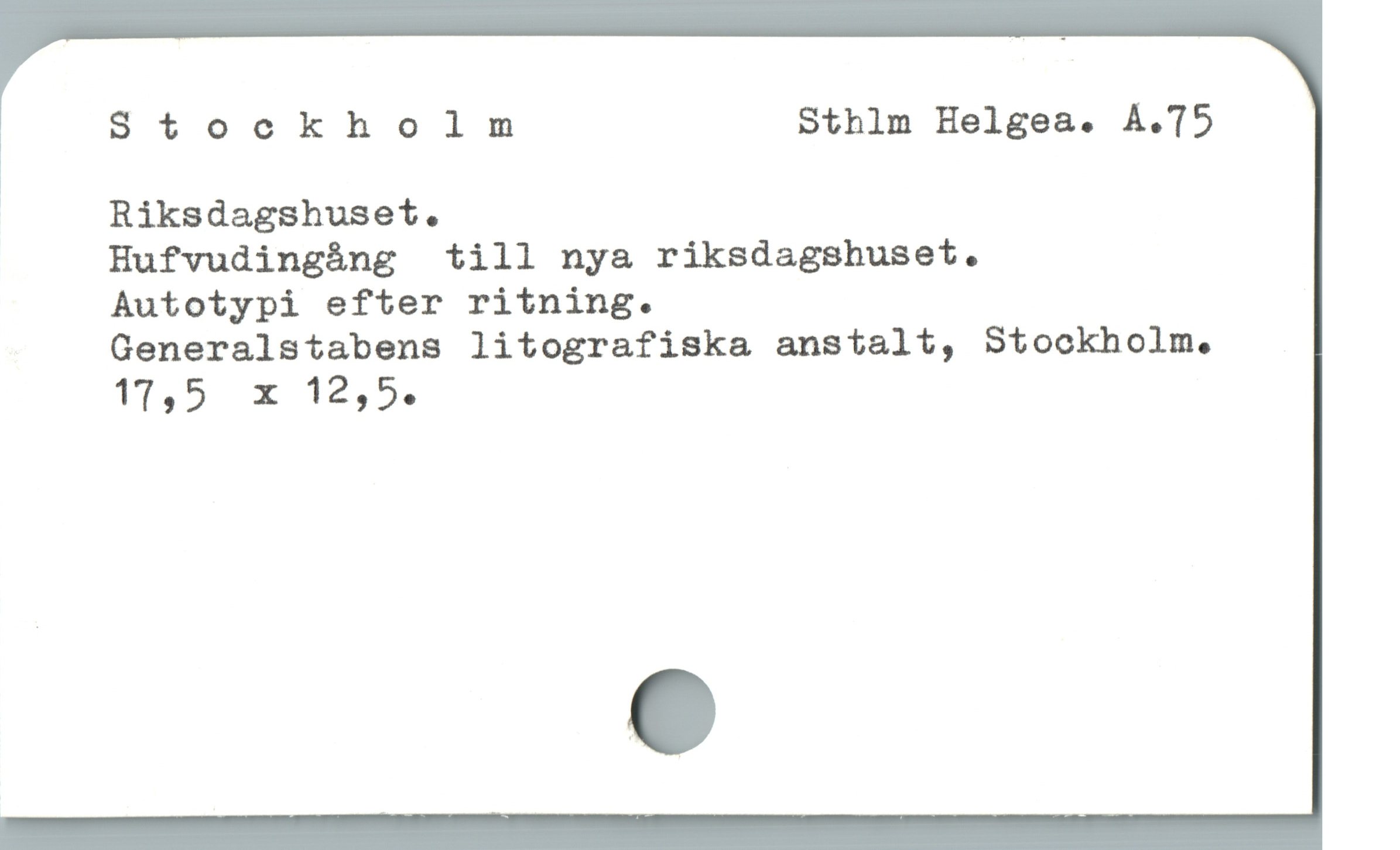  Stockholm Sthlm Helgea. A.T5
' Riksdagshuset.
Hufvudingång till nya riksdagshuset.
Autotypi efter ritning.
Generalstabens litografiska anstalt, Stockholm.
171,5 x 12,5.
