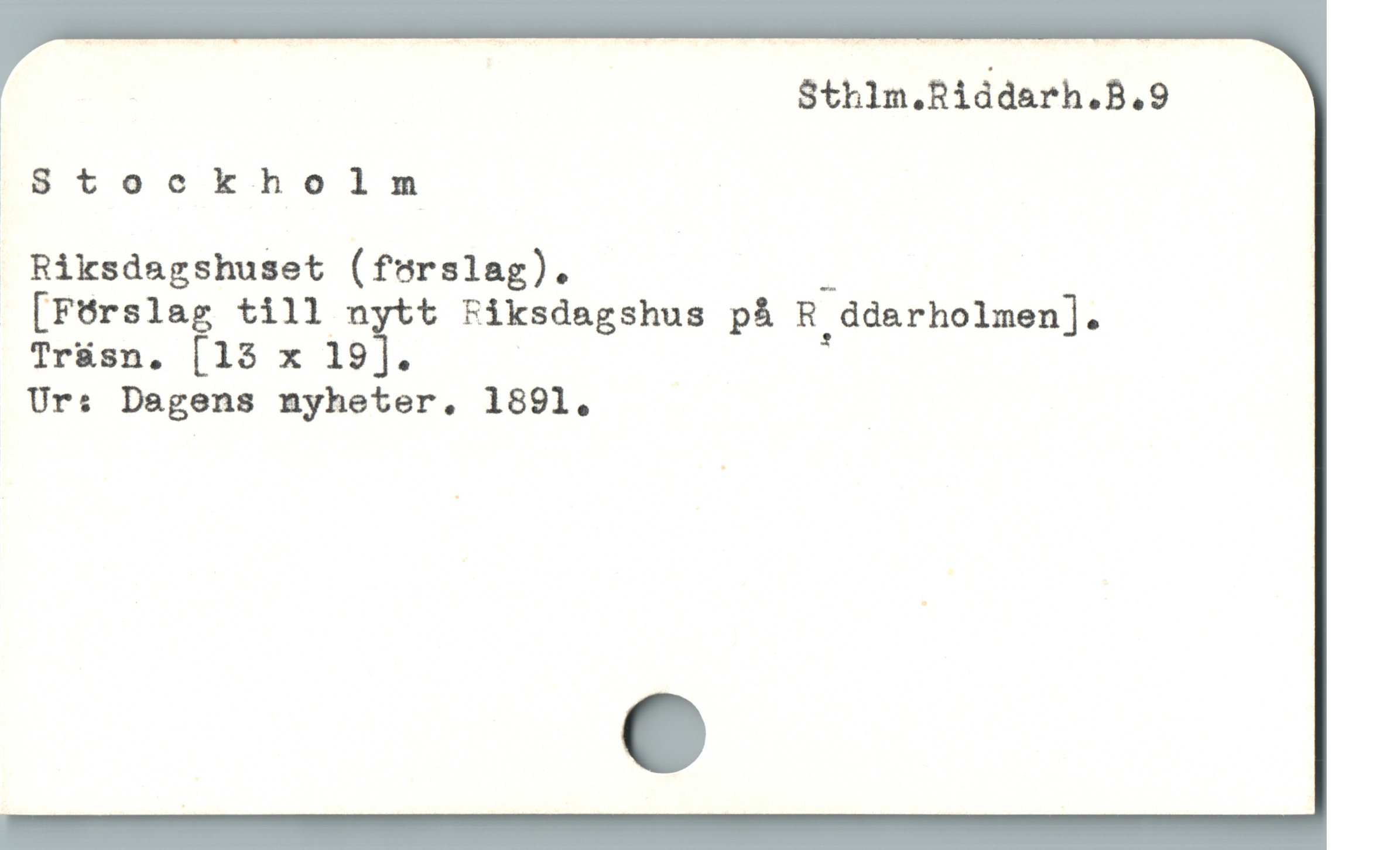  Sthlm.Riddarh.B.9
|
Stockholm
” Riksdegshuset (fsrslag). -
[Förslag till nytt Fiksdagshus pà R ddarholmen].
Tr&sn. [18 x 19].
Ur: Dagens nyheter,. 1891.
