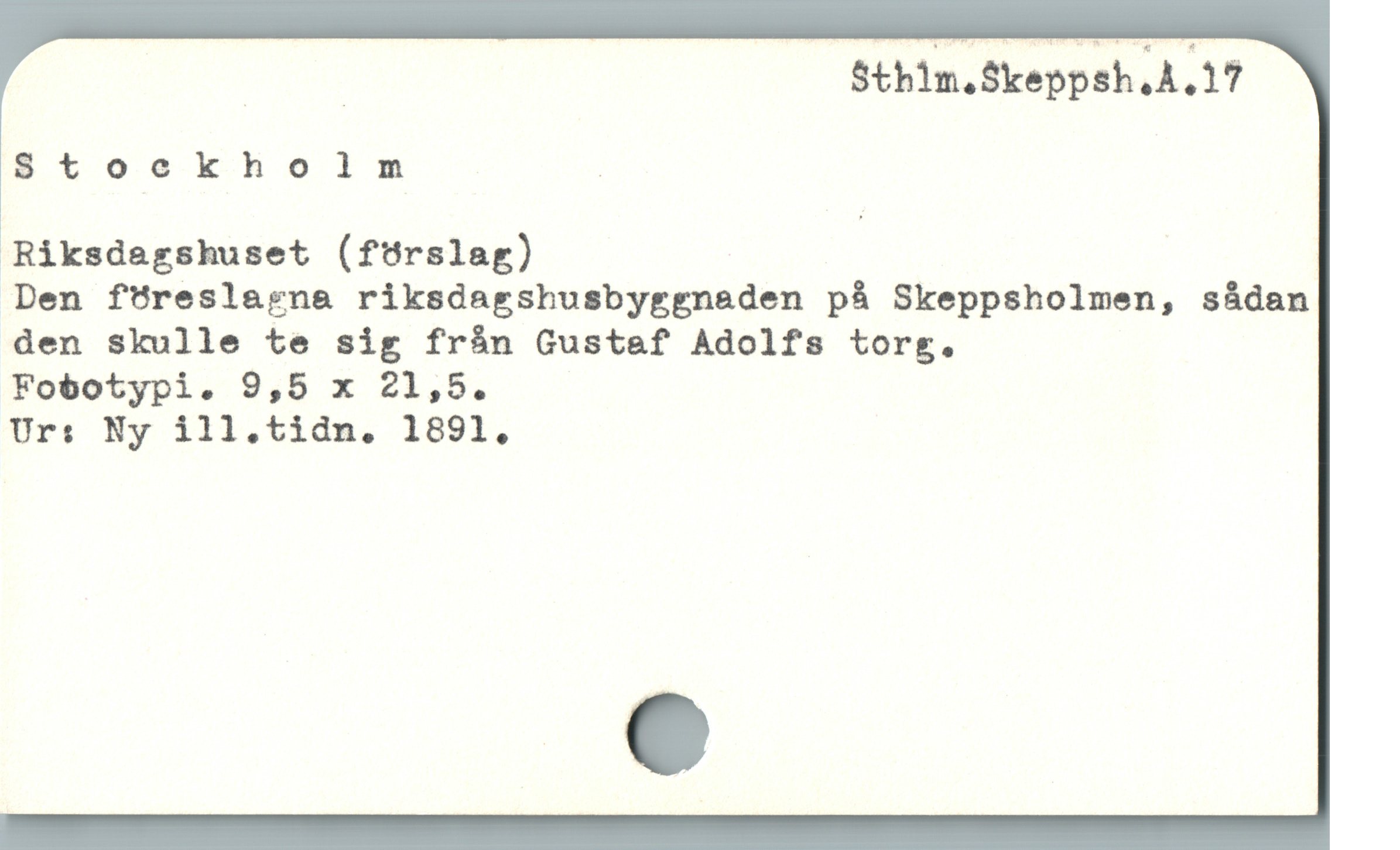  POT Sthim.Skeppsh,A.17
8toekholm l
* ;
Riksdagshuset (förslag)
Den föreslagna riksdagshusbyggnaden på Skeppsholmen, sádan
den skulle te sig fràán Gustaf Adolfs torg.
Fobotypi. 9,5 x 21,5.
Ur: Ny ill.tidn. 1891,
