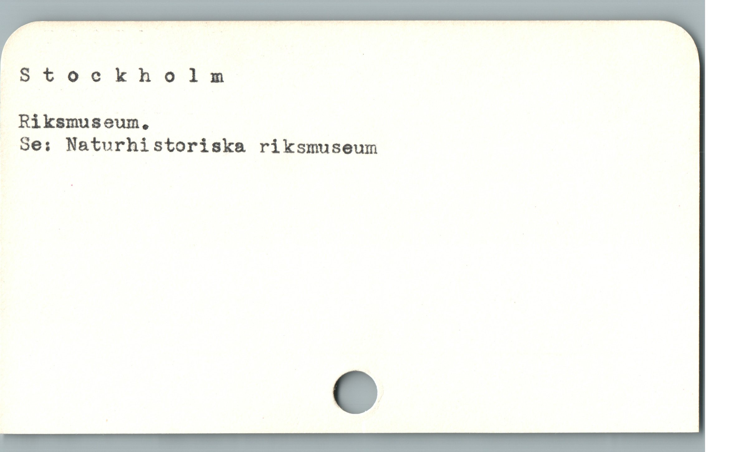  |Stoekholm
Riksmuseum.
Se: Naturhistoriska riksmuseum
