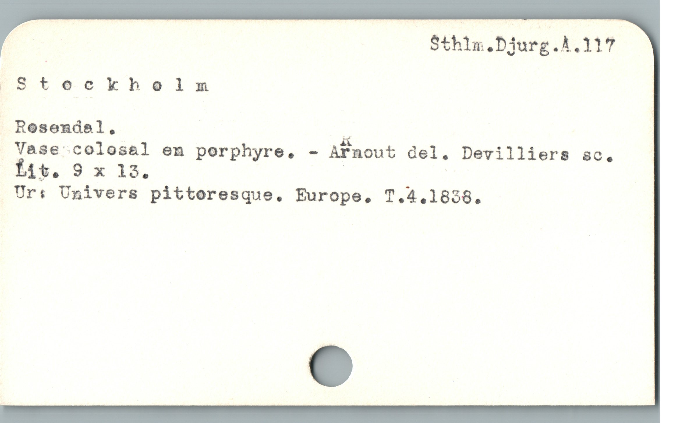  r $thin.Djurg.A.117
|Steckhelnm
Rosendel, "
Vase -colosal en porphyre. - Arnout del. Devilliers sc.
$. 9 x 15. | |
Ur: Univers pittoresque. Furope,. T.4,.1828.
