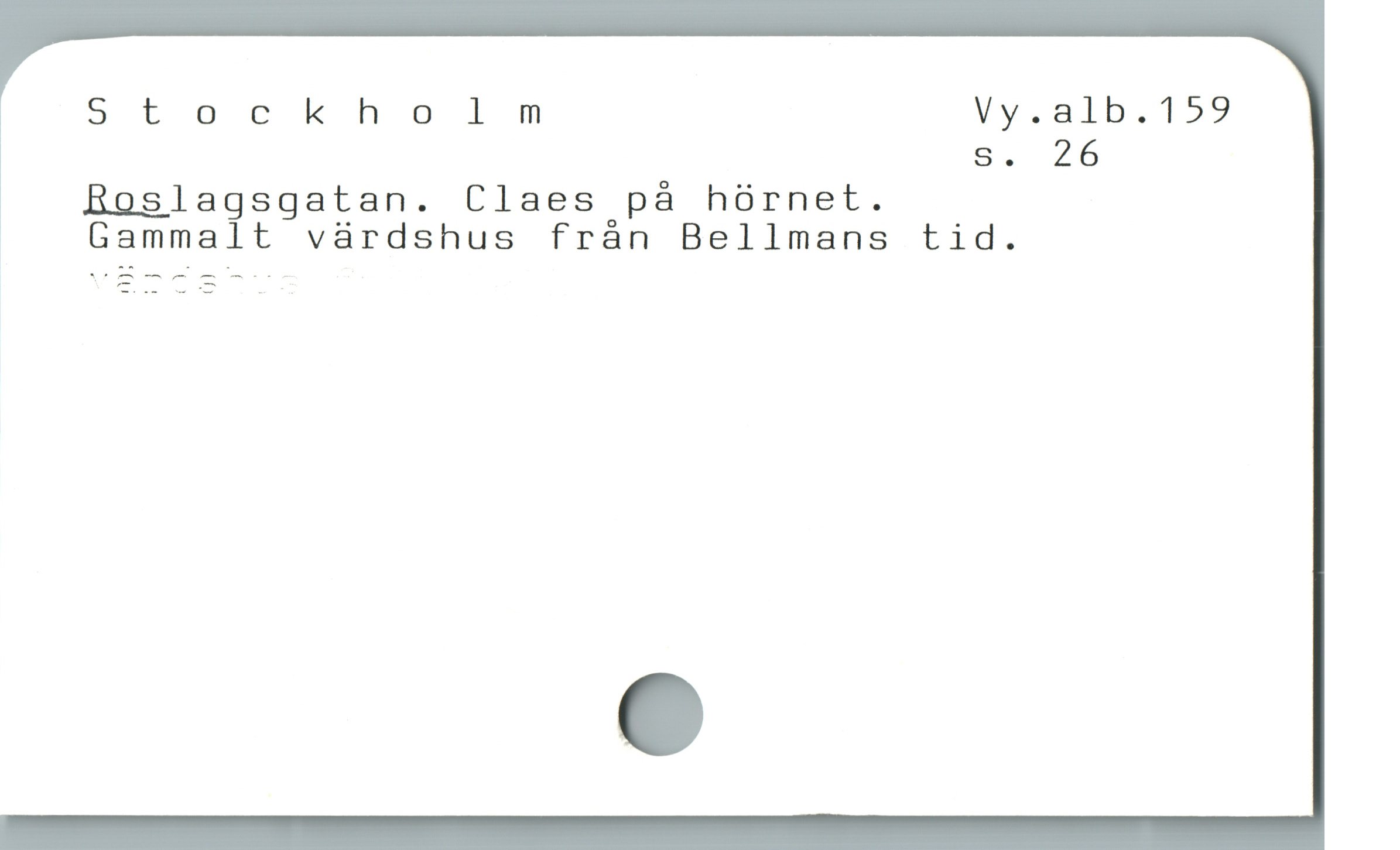  Stockholm Vy.alb.159
s. 26
BRoslagsqgatan. Claes pà hórnet.
| Gammalt vaàrdshus fràn Bellmans tid.
