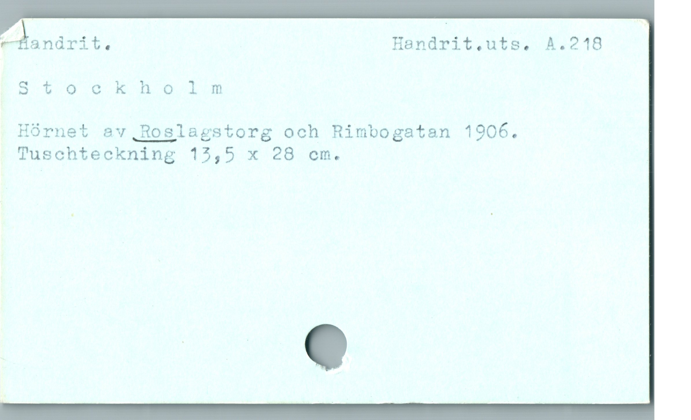  hfåandrit. Handrit.uts. A.218
= JEd A 60 d RA D i
Hórnet av,.Roslagstorg och Rimbogatan 1906.
Tuschteckning 15,5 x 28 ocm.
